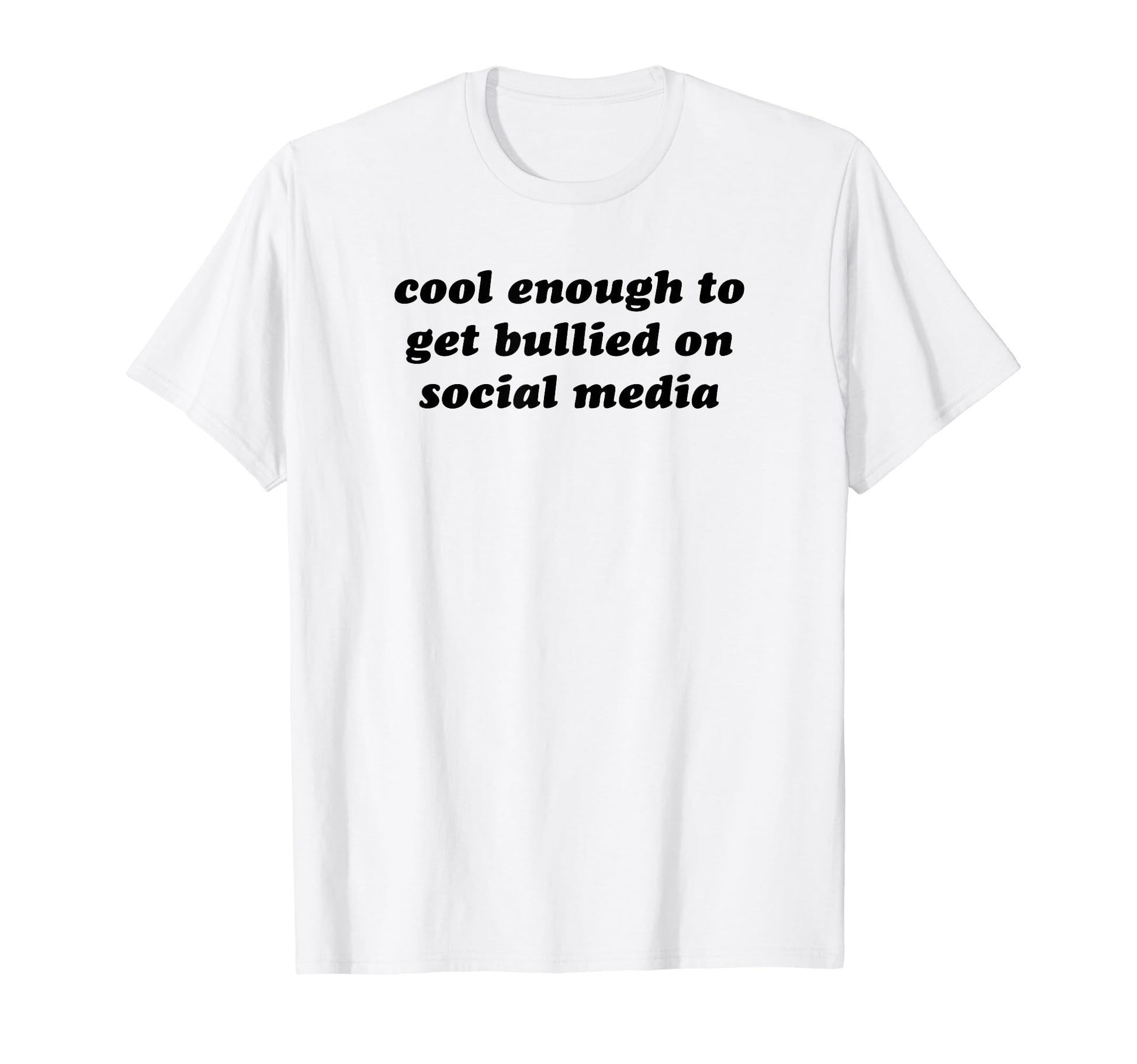 Enough To Get Bullied Social Media Y2K T-Shirt - Trendy Graphic Men Women - T-Shirt, Sweatshirt, Hoodie