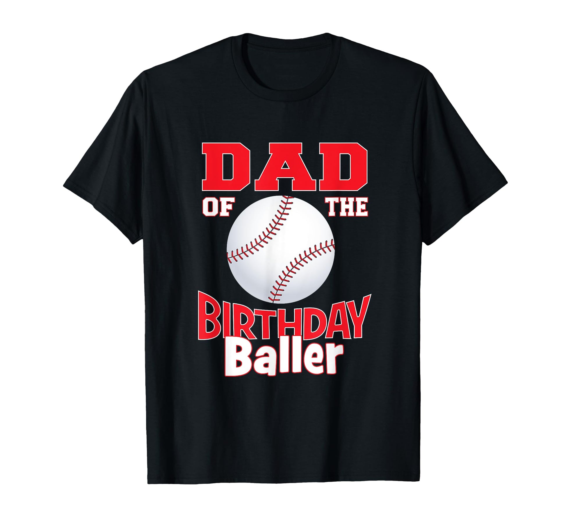 Dad Birthday Baller Baseball Themed T-Shirt - Fun Novelty Design Men Women - T-Shirt, Sweatshirt, Hoodie