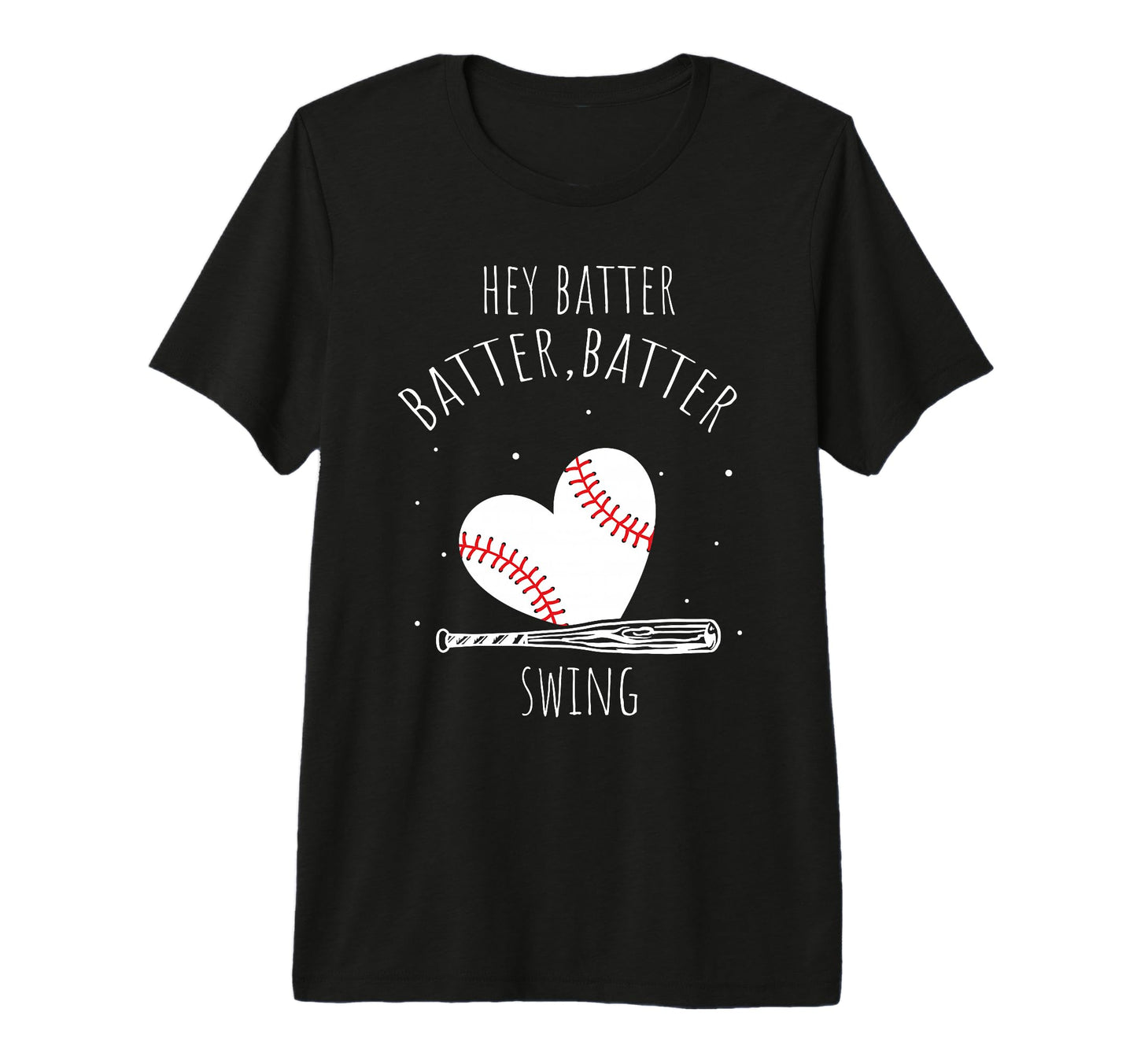Hey Batter Batter Swing Baseball Heart T-Shirt - Fun Novelty Design Unisex - T-Shirt, Sweatshirt, Hoodie