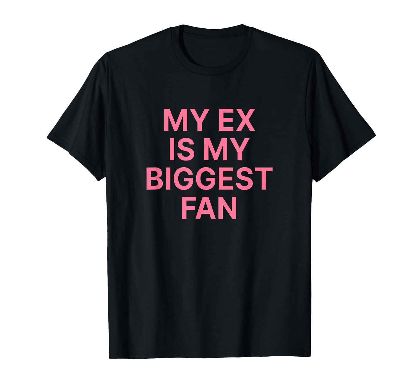 My Ex Is My Biggest Fan Y2K Aesthetic T-Shirt - Graphic Print for Adults - T-Shirt, Sweatshirt, Hoodie