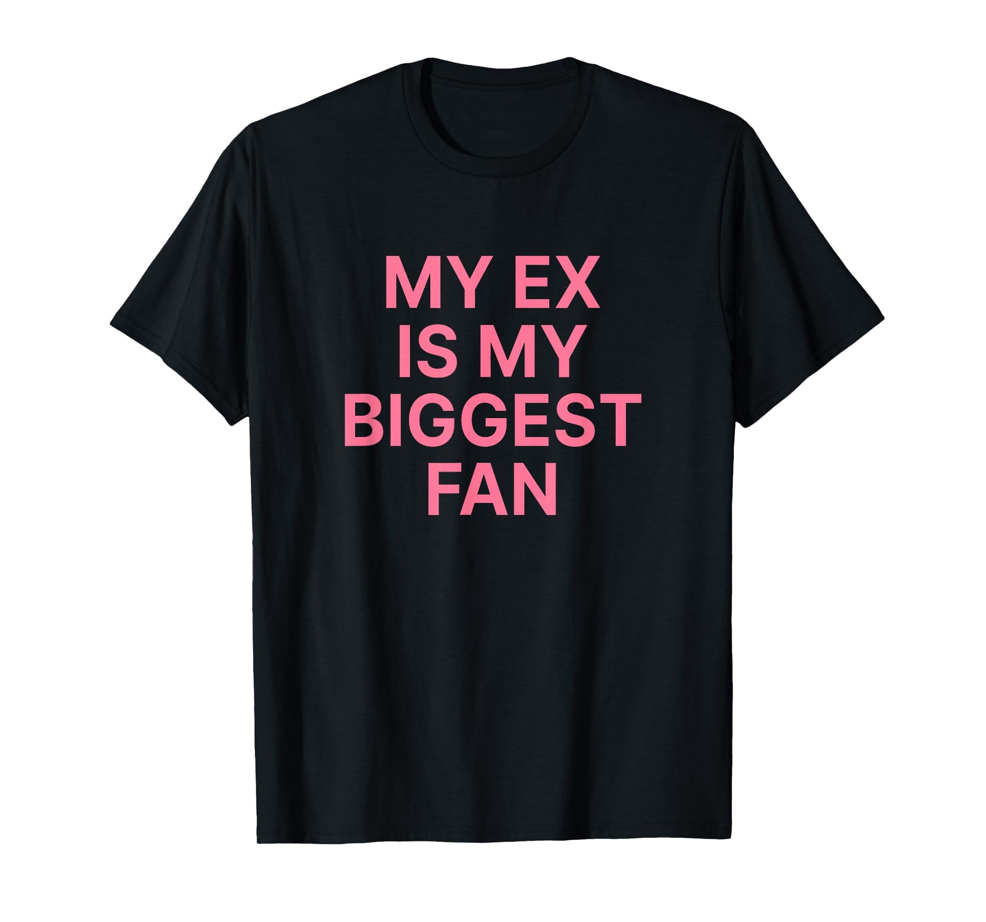My Ex Is My Biggest Fan Y2K Aesthetic T-Shirt - Graphic Print for Adults - T-Shirt, Sweatshirt, Hoodie