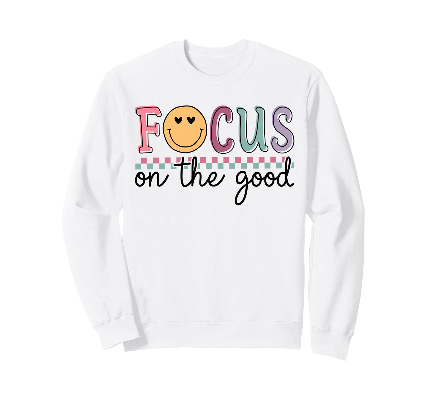 Focus Good Happy Face Positive Sweatshirt - Custom Art Print Men Women - T-Shirt, Sweatshirt, Hoodie