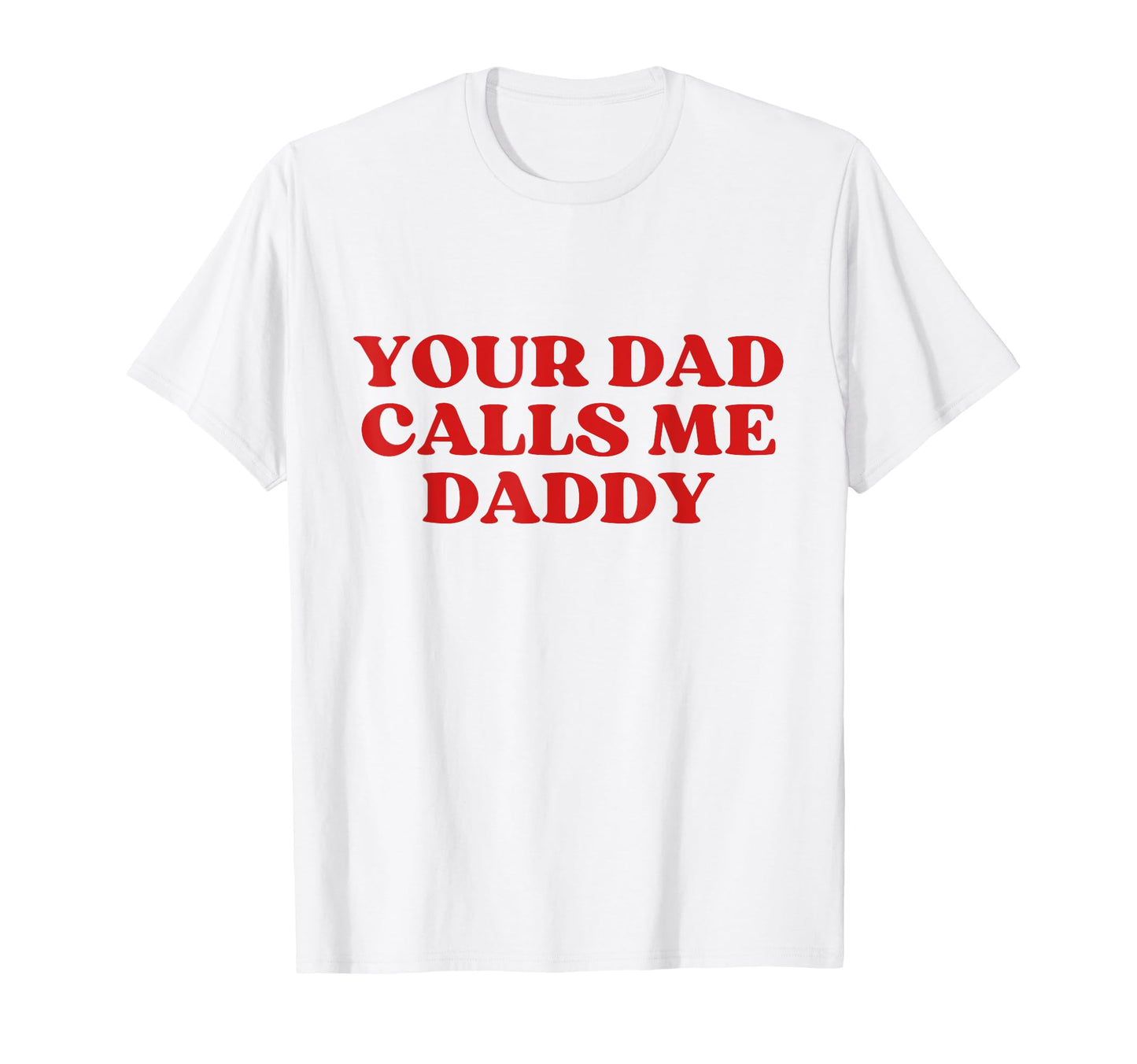 Your Dad Calls Me Daddy Y2K Aesthetic T-Shirt - Unique Graphic for Adults - T-Shirt, Sweatshirt, Hoodie
