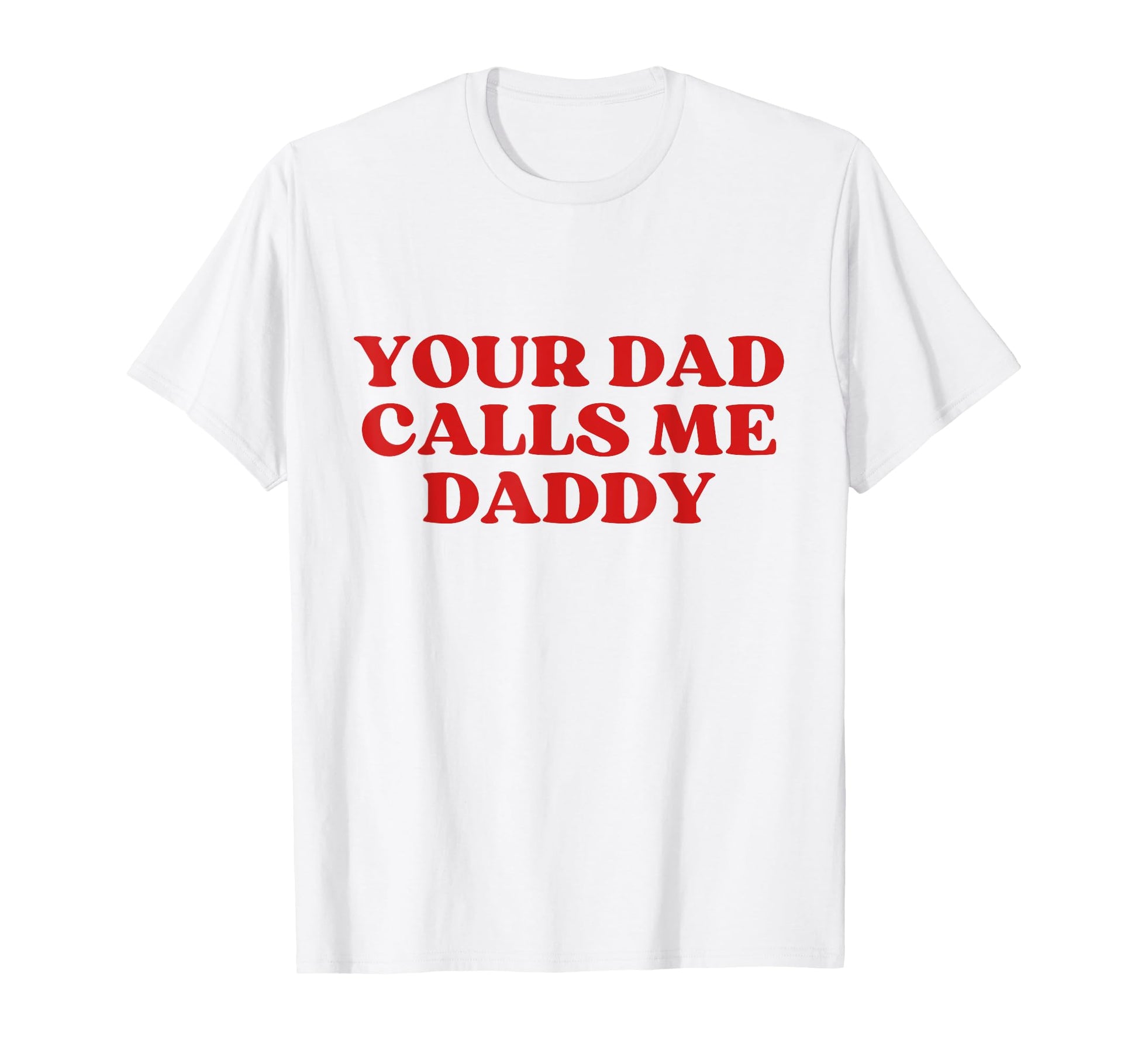 Your Dad Calls Me Daddy Y2K Aesthetic T-Shirt - Unique Graphic for Adults - T-Shirt, Sweatshirt, Hoodie