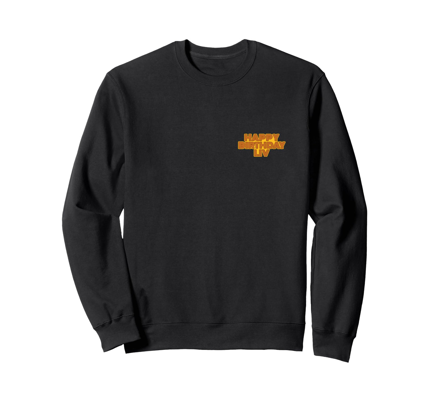 Happy Birthday Liv Personalized Name Sweatshirt - Graphic Print Unisex - T-Shirt, Sweatshirt, Hoodie
