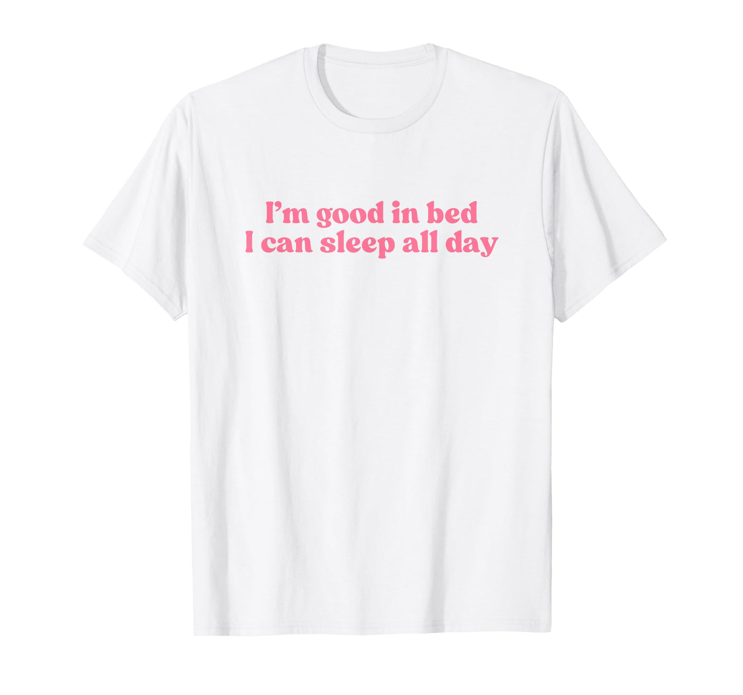 Im Good Bed I Can Sleep All Day Y2K T-Shirt - Aesthetic Graphic Men Women - T-Shirt, Sweatshirt, Hoodie