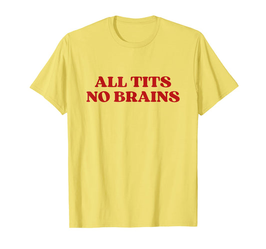 All Tits No Brains Y2K Aesthetic T-Shirt - Graphic Print for Adults - T-Shirt, Sweatshirt, Hoodie