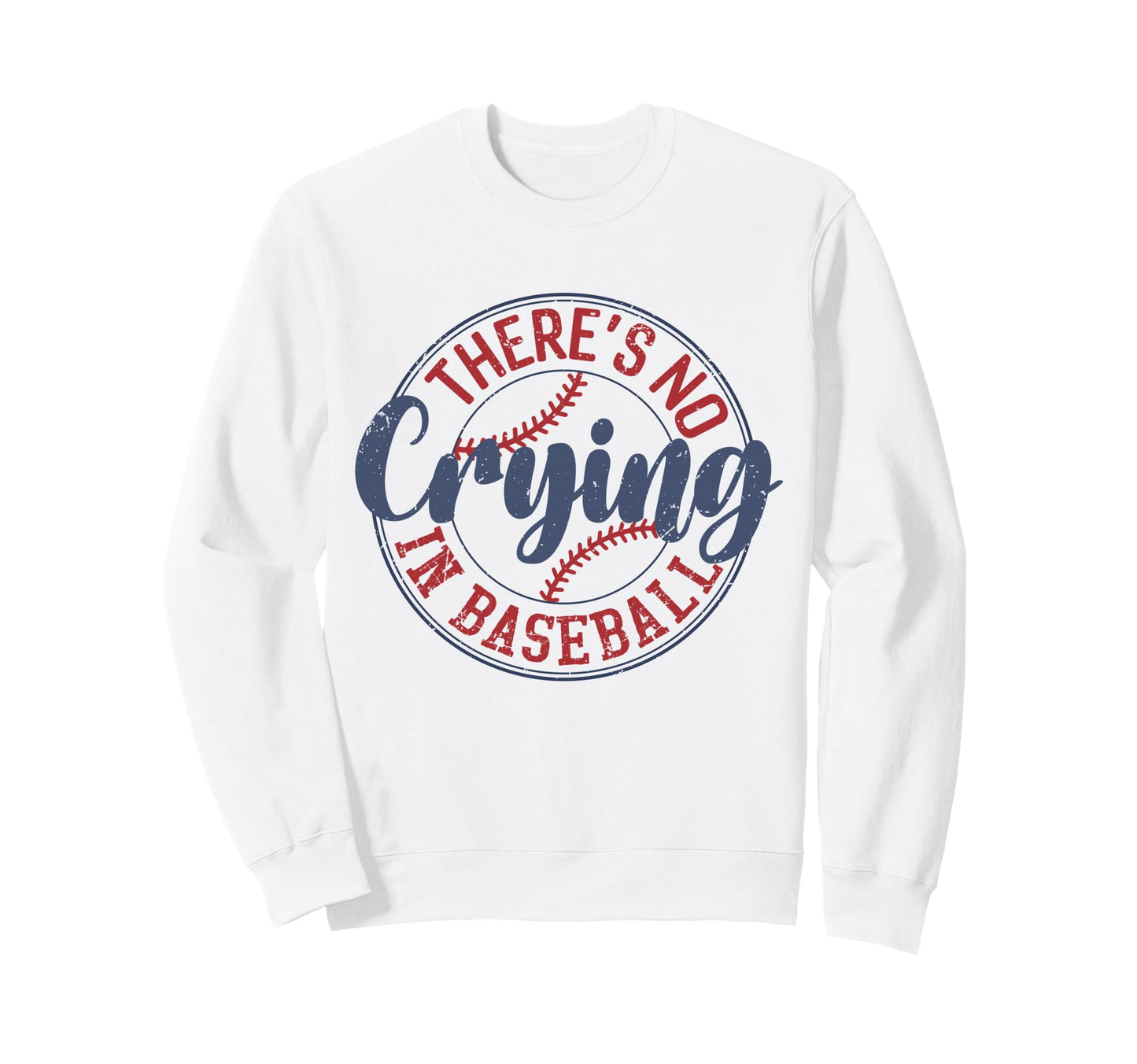 Theres No Crying Baseball Sweatshirt - Fun Novelty Design Unisex - T-Shirt, Sweatshirt, Hoodie