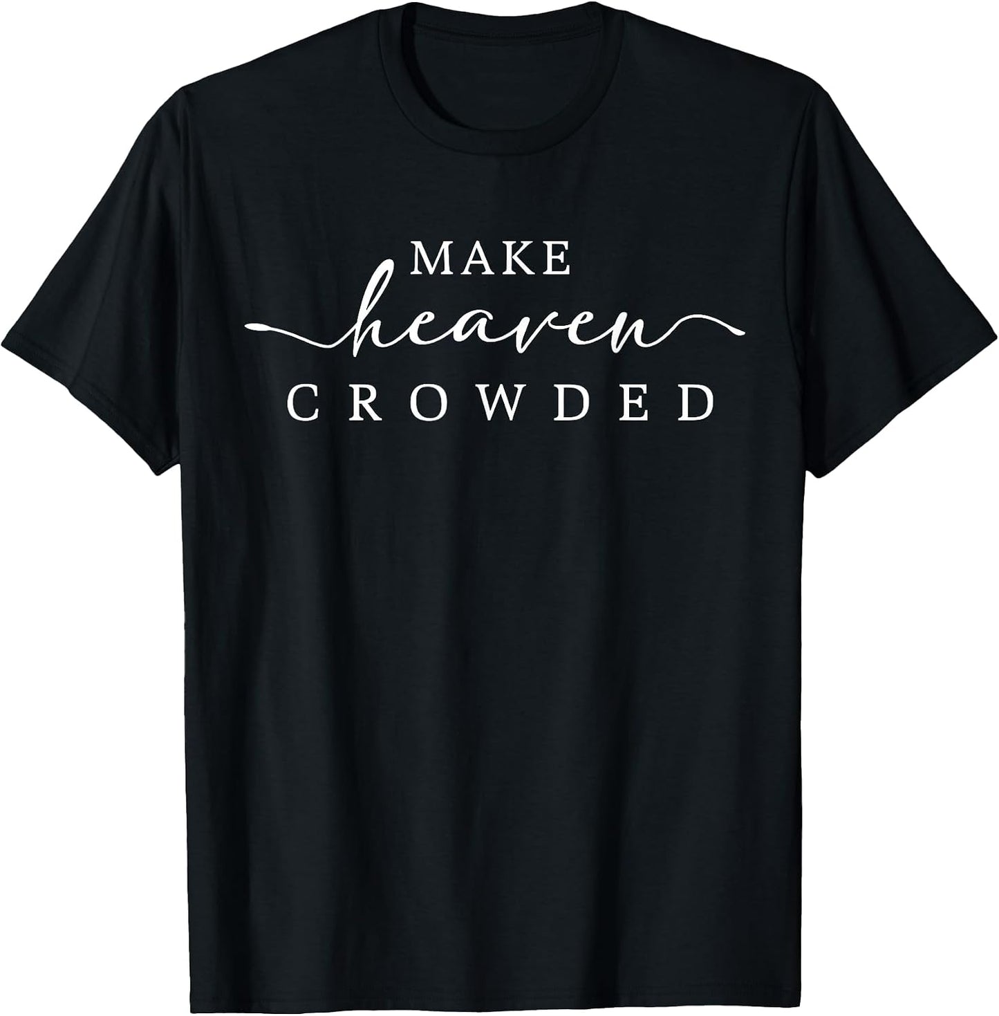 Make Heaven Crowded Jesus Bible Christian Women - Adult & Kids T-Shirts, Sweatshirts & Hoodies apparel design preview 1
