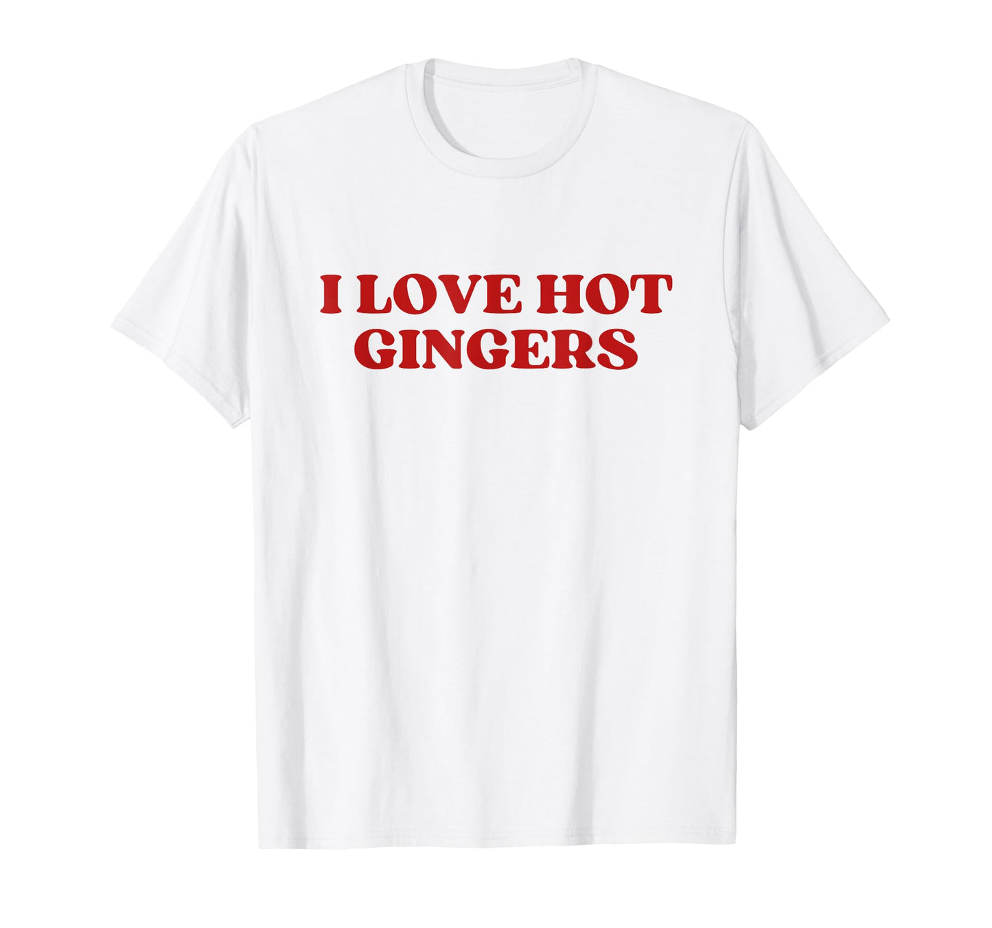 I Love Hot Gingers Y2K Aesthetic T-Shirt - Casual Everyday Wear Men Women - T-Shirt, Sweatshirt, Hoodie