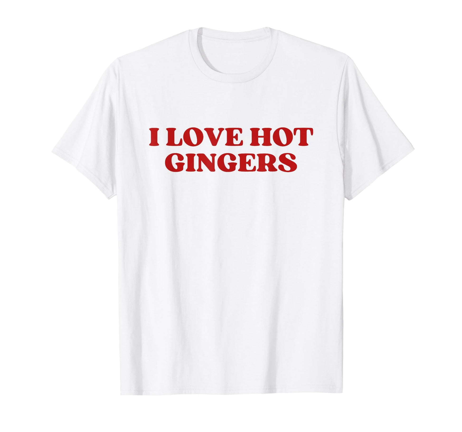 I Love Hot Gingers Y2K Aesthetic T-Shirt - Casual Everyday Wear Men Women - T-Shirt, Sweatshirt, Hoodie