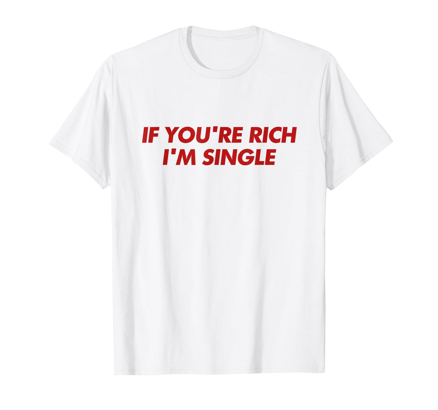 If Youre Rich Im Single Y2K T-Shirt - Casual Everyday Wear Unisex - T-Shirt, Sweatshirt, Hoodie