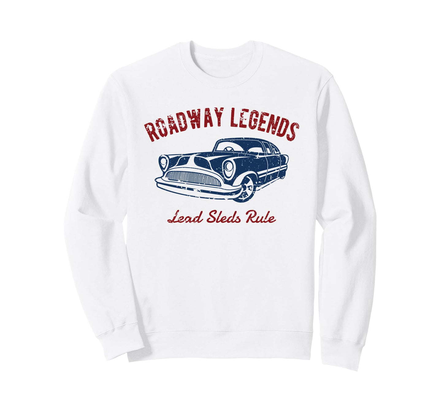 Roadway Legends Lead Sleds Rule Sweatshirt - Streetwear Style for Adults - T-Shirt, Sweatshirt, Hoodie