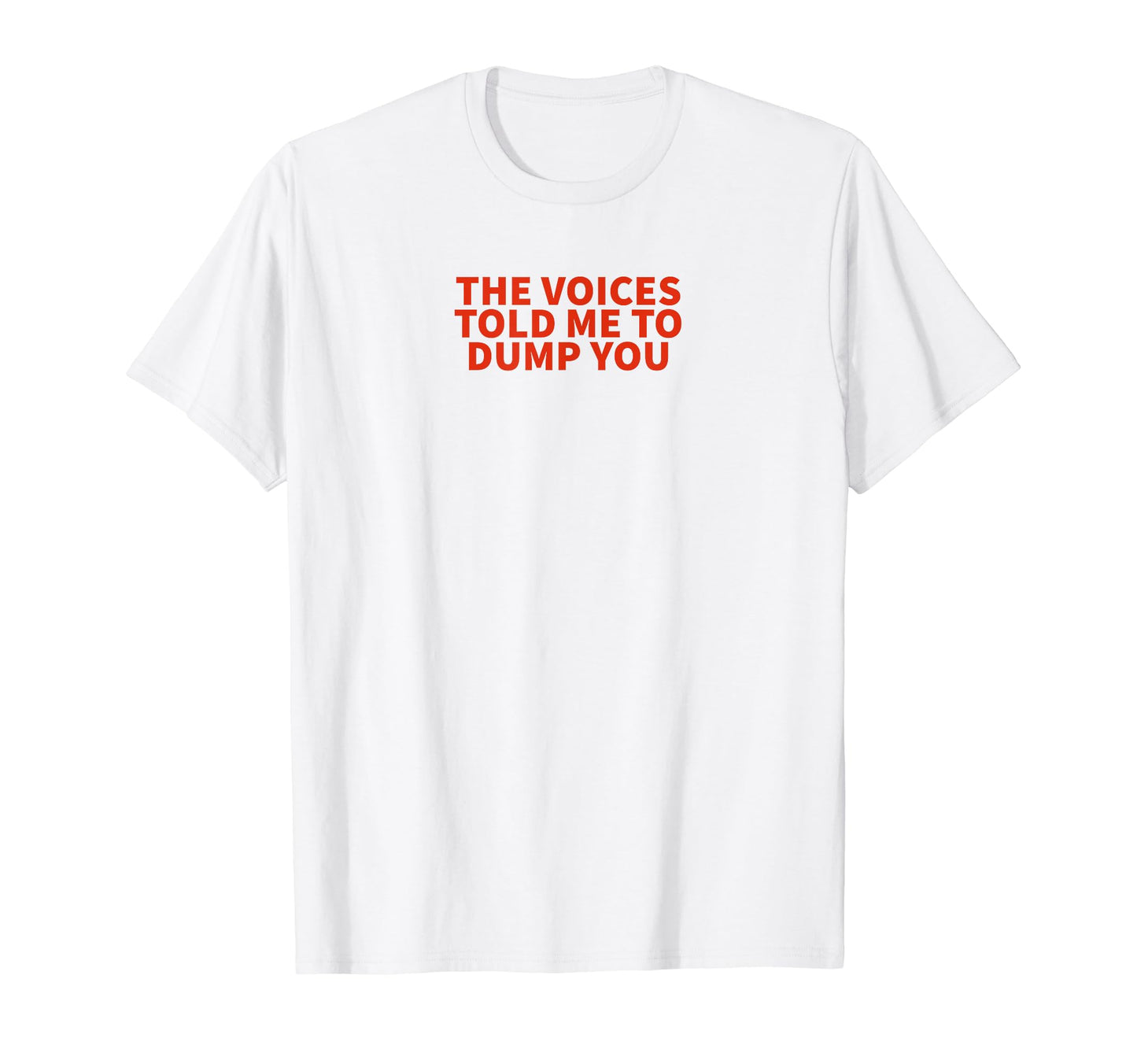 Voices Told Me To Dump You Y2K T-Shirt - Novelty Apparel Men Women - T-Shirt, Sweatshirt, Hoodie