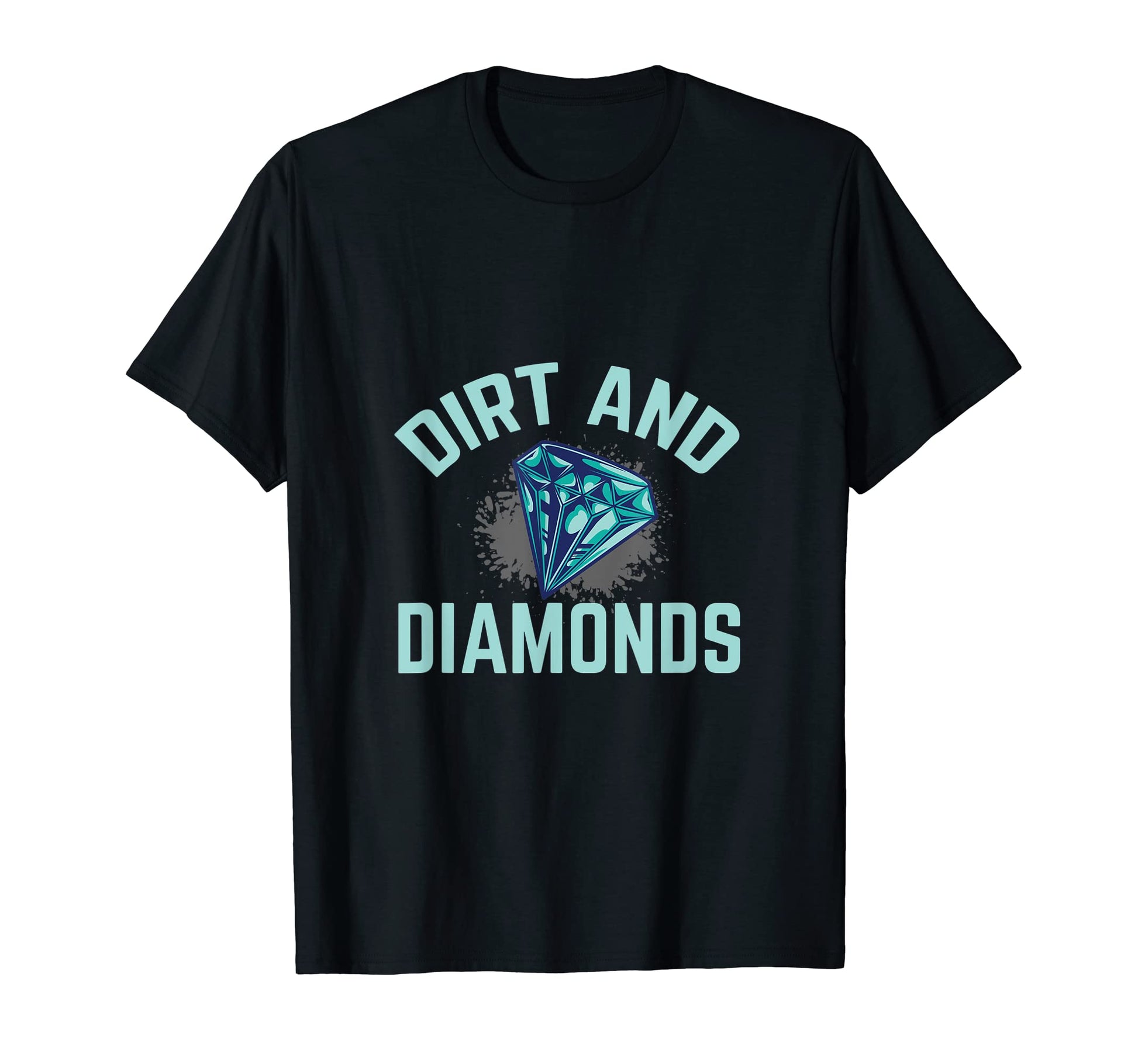 Dirt And Diamonds Crystal Diamond Geologist T-Shirt - Graphic Print Unisex - T-Shirt, Sweatshirt, Hoodie