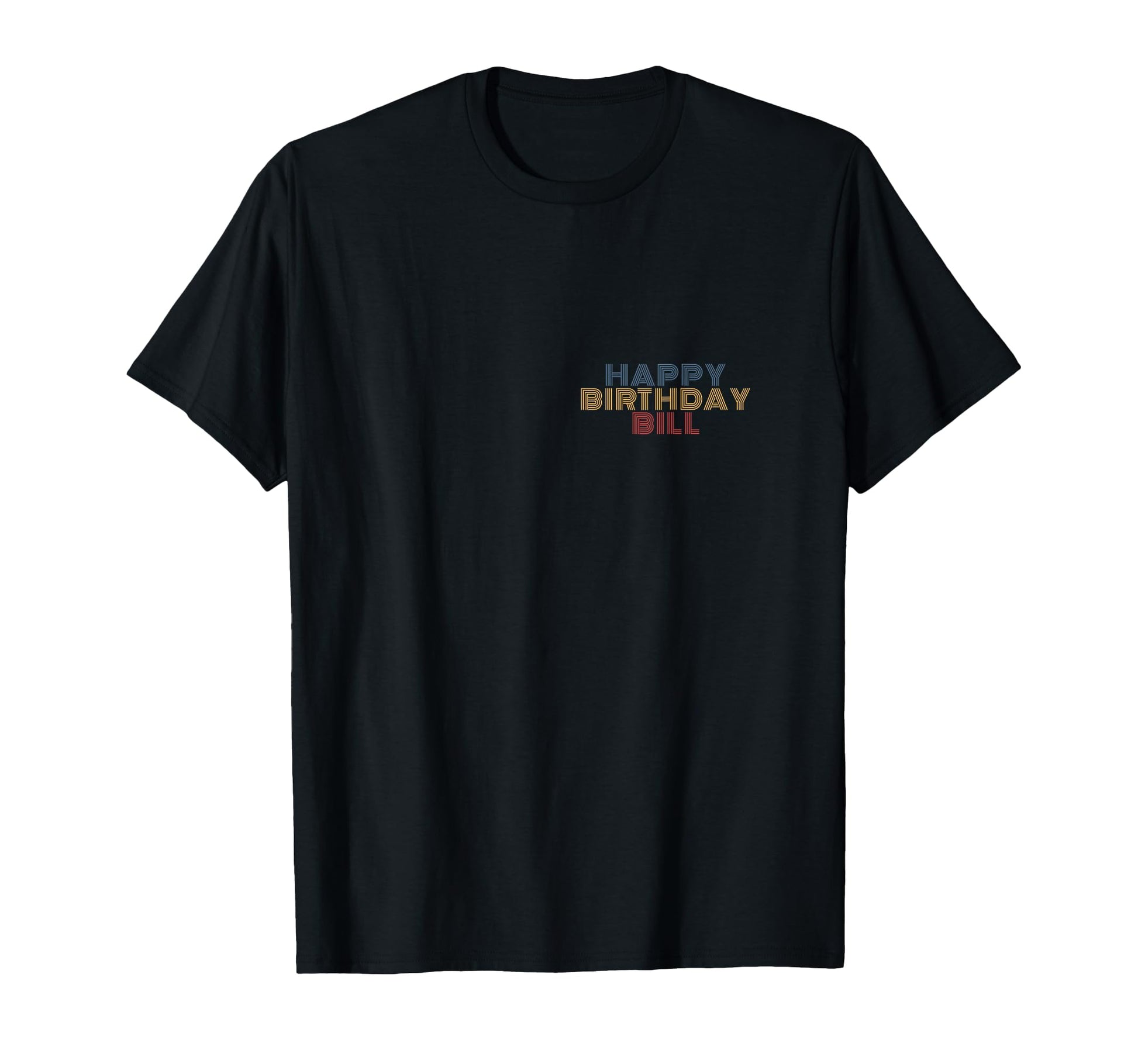 Happy Birthday Bill Personalized T-Shirt - Casual Everyday Wear Unisex - T-Shirt, Sweatshirt, Hoodie