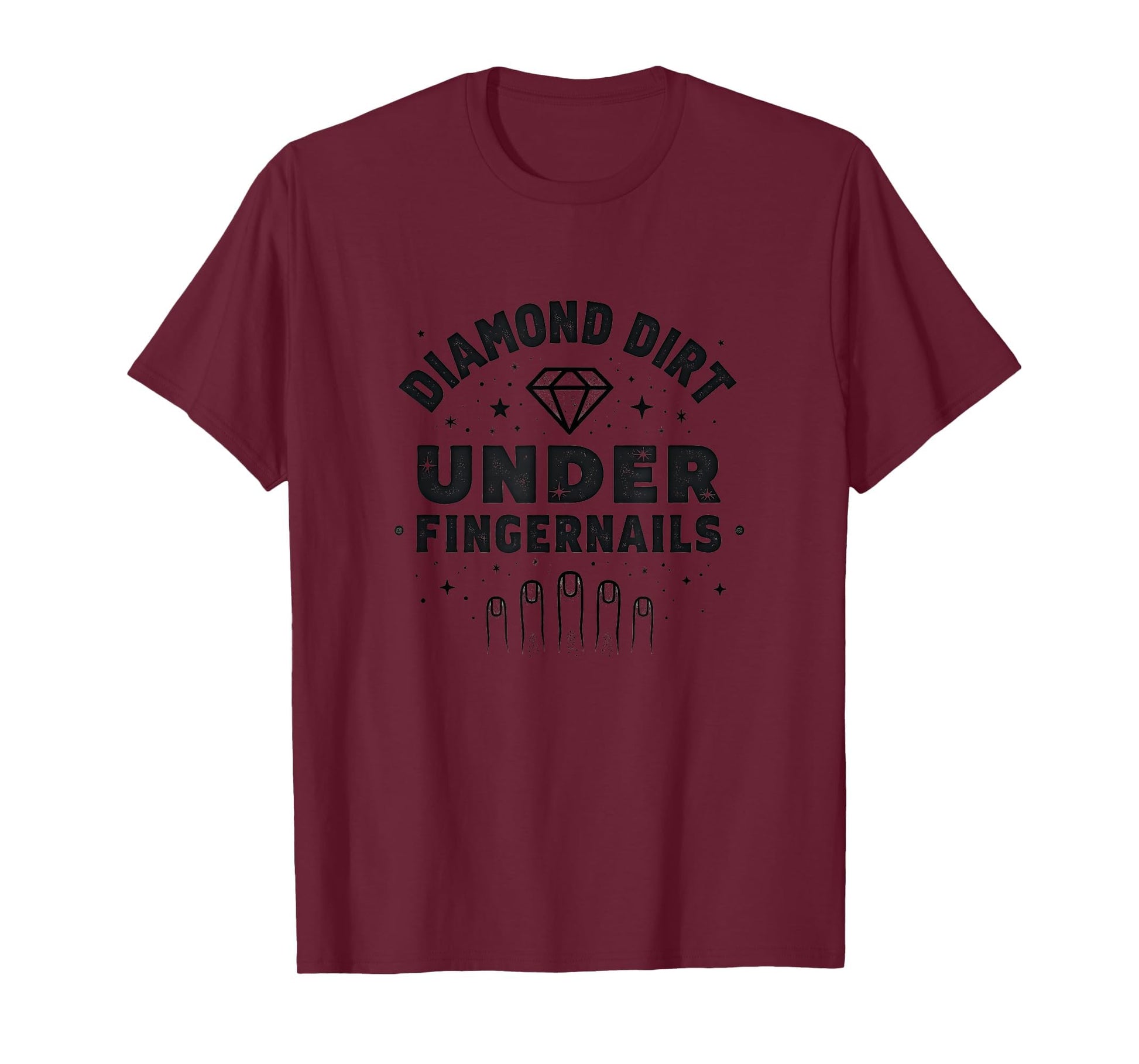 Diamond Dirt Under Fingernails T-Shirt - Novelty Apparel Men Women - T-Shirt, Sweatshirt, Hoodie