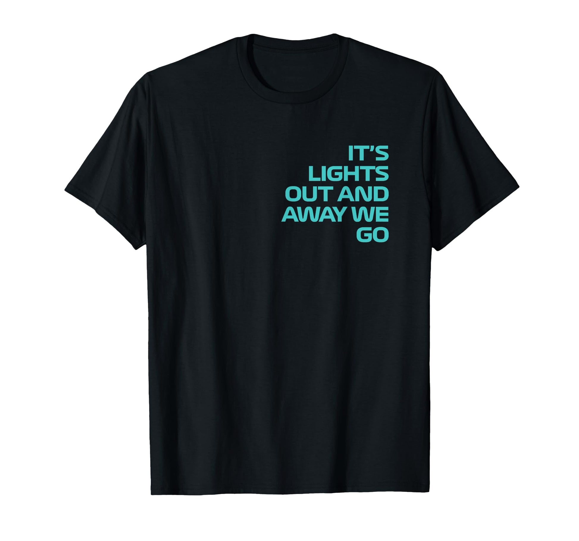 Its Lights Out And Away We Go Race T-Shirt - Fun Novelty Design Men Women - T-Shirt, Sweatshirt, Hoodie