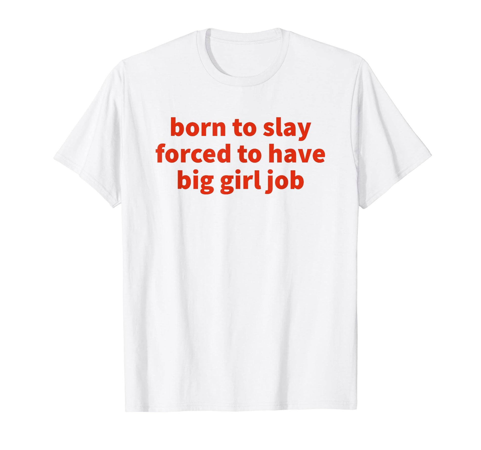 Born To Slay Forced To Have Big Job Y2K T-Shirt - Unique Graphic Men Women - T-Shirt, Sweatshirt, Hoodie