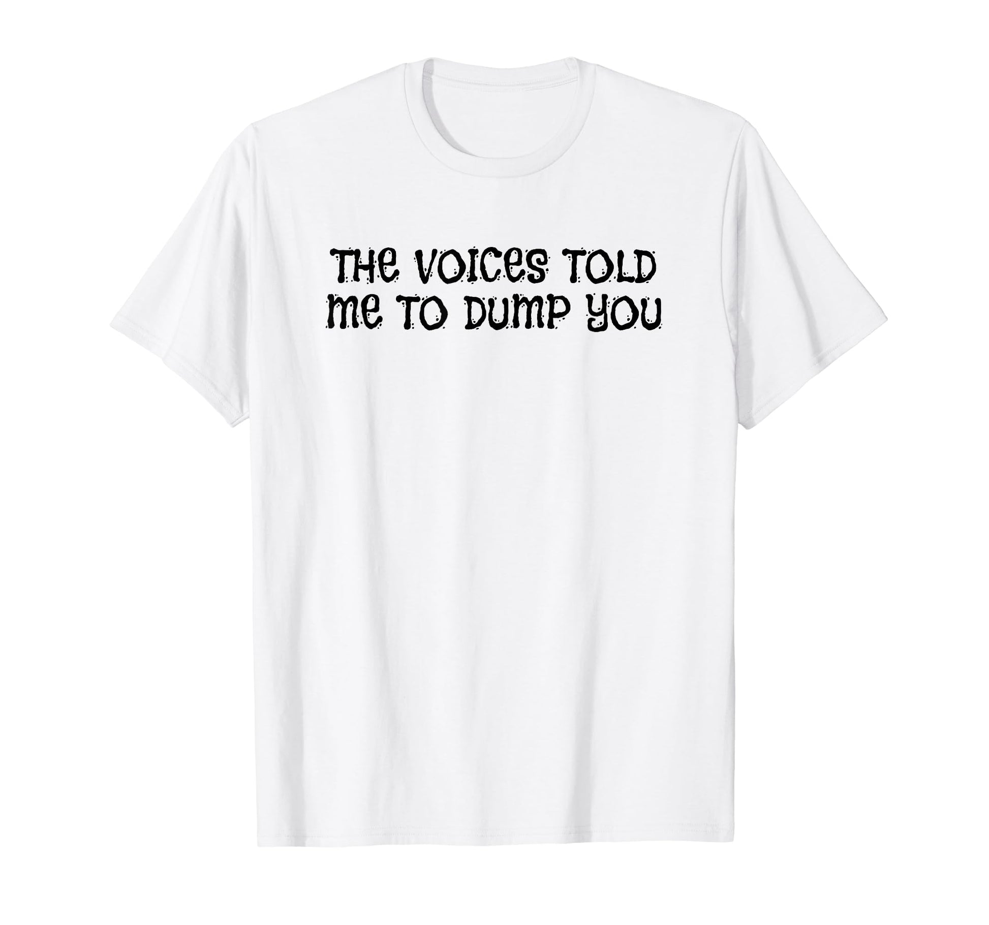 Voices Told Me To Dump You Y2K Aesthetic T-Shirt - Trendy Graphic Men Women - T-Shirt, Sweatshirt, Hoodie