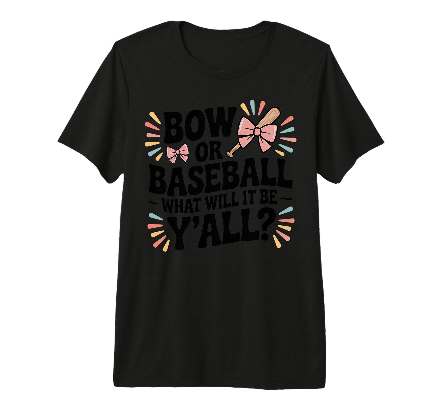Bow Or Baseball What Will It Be Yall T-Shirt - Graphic Print for Adults - T-Shirt, Sweatshirt, Hoodie