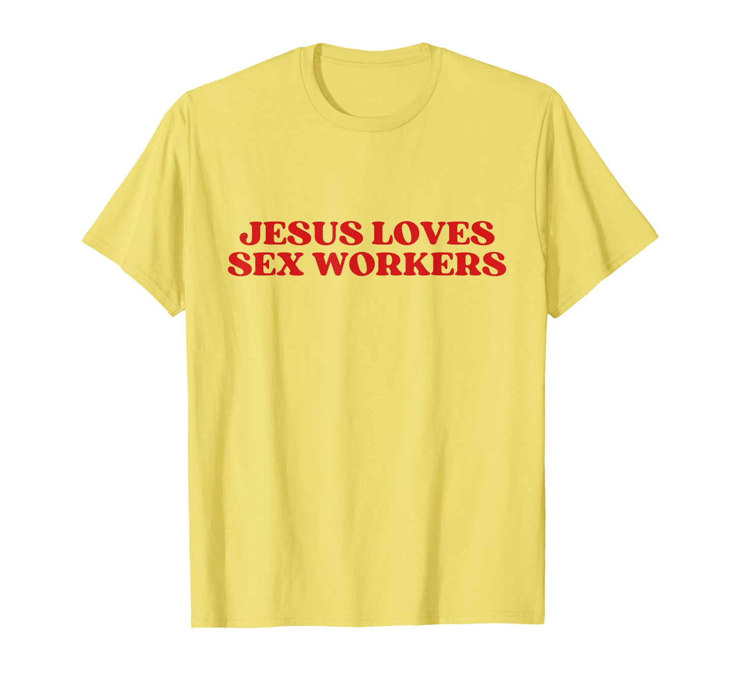 Jesus Loves Sex Workers Y2K Aesthetic T-Shirt - Streetwear Style Unisex - T-Shirt, Sweatshirt, Hoodie