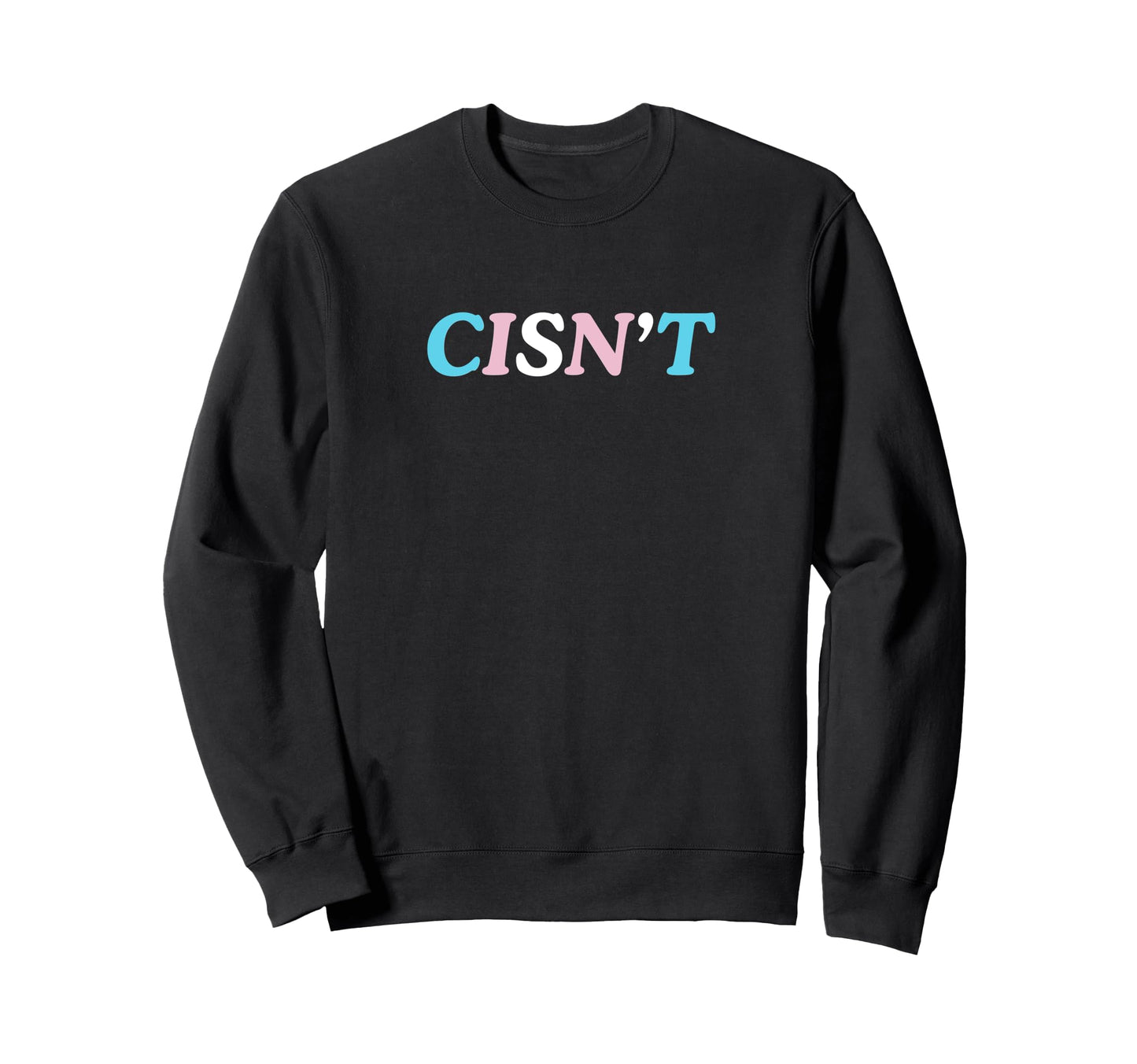 Cisnt Cis Gender Gay Pride Statement Sweatshirt - Graphic Print Men Women - T-Shirt, Sweatshirt, Hoodie