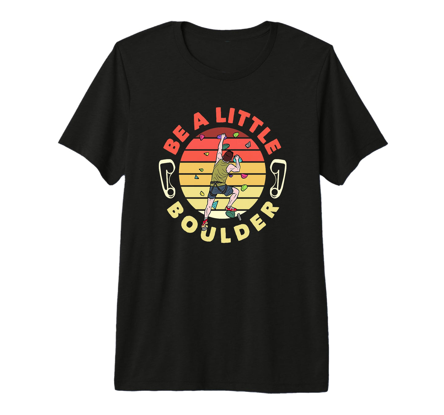 Be Little Boulder Funny Bouldering T-Shirt - Custom Art Print for Adults - T-Shirt, Sweatshirt, Hoodie
