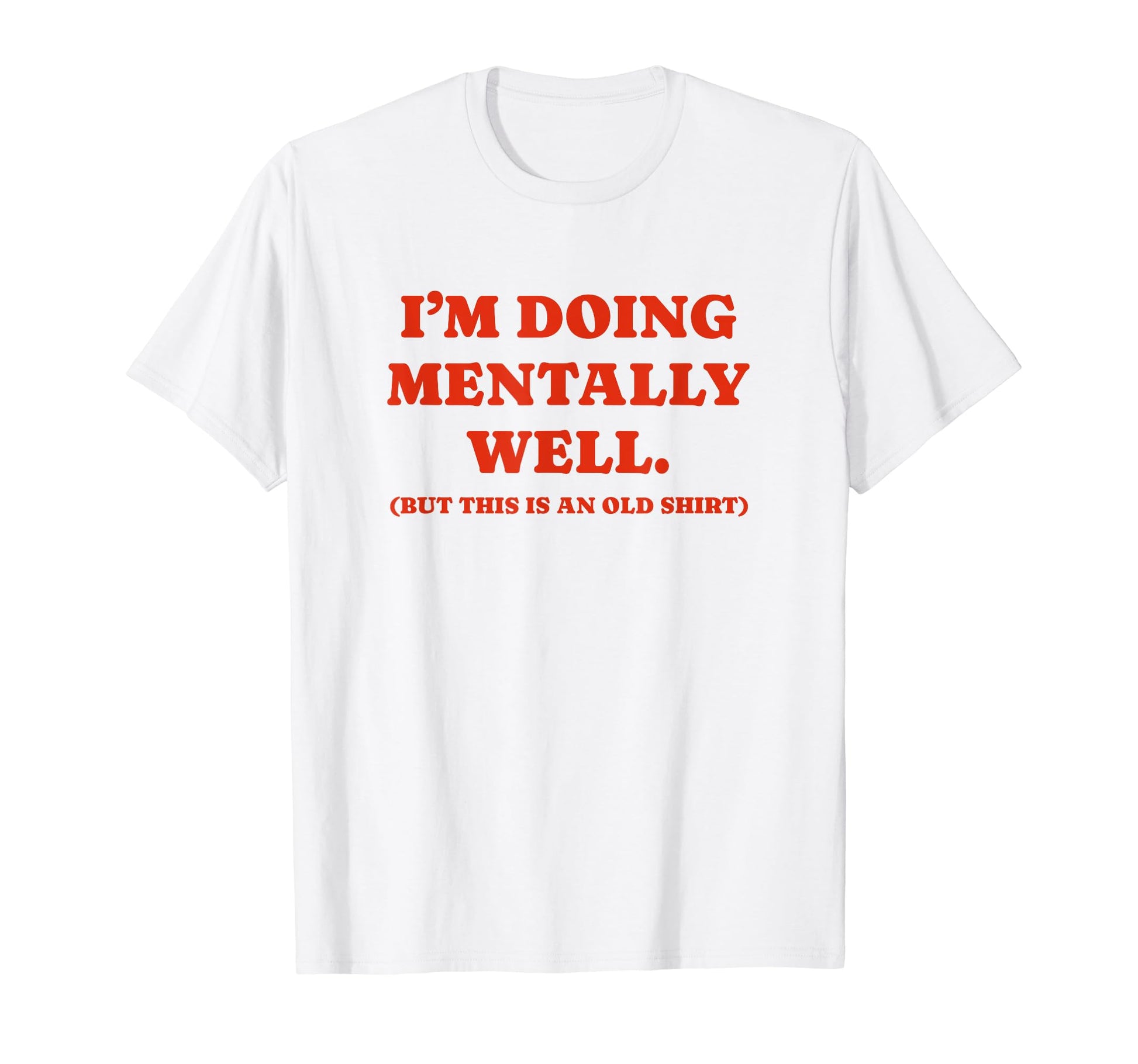 Im Doing Mentally Well Funny Y2K T-Shirt - Trendy Graphic Men Women - T-Shirt, Sweatshirt, Hoodie