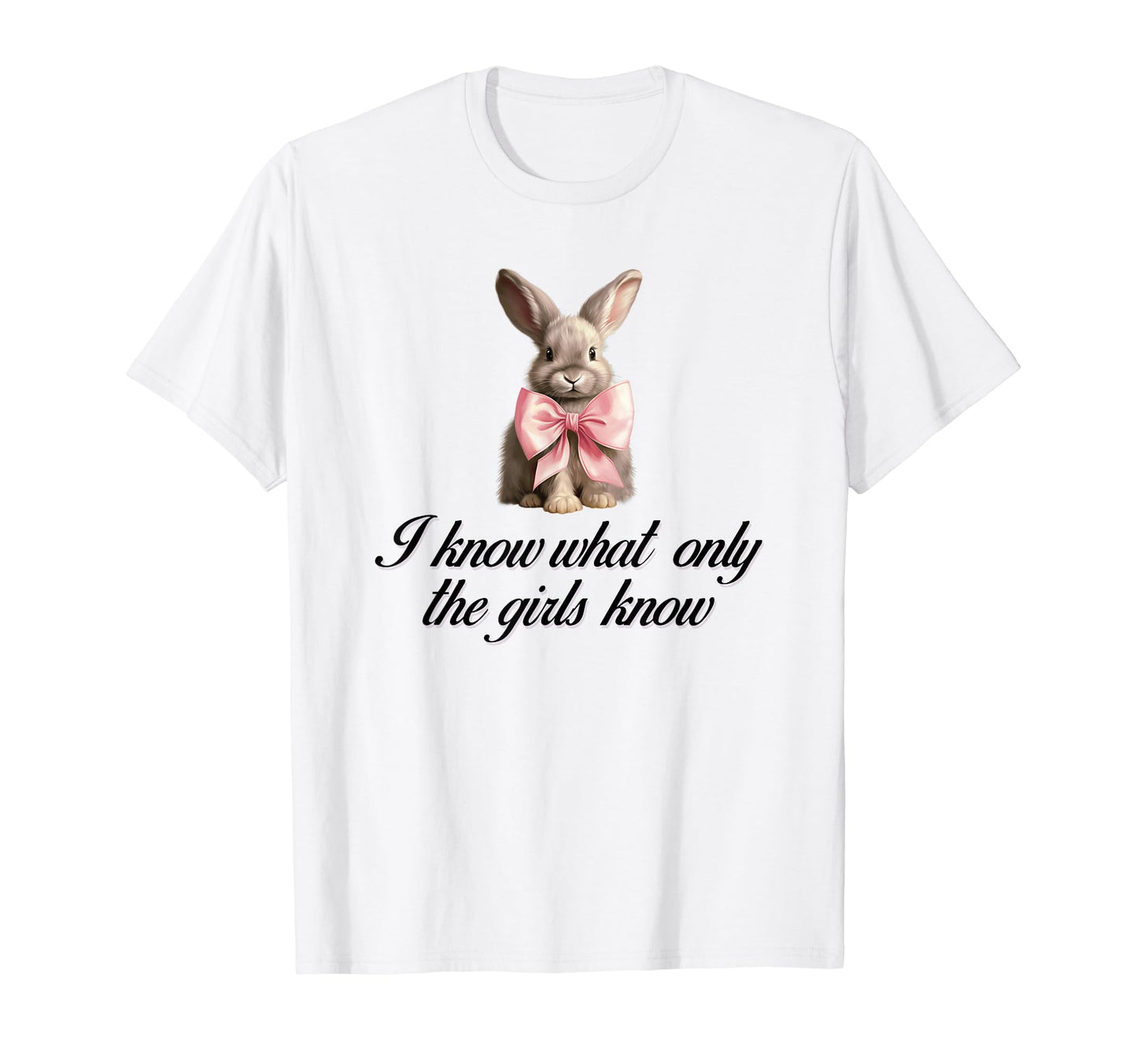 I Know What Only Bunny Coquette Bow T-Shirt - Novelty Apparel Men Women - T-Shirt, Sweatshirt, Hoodie