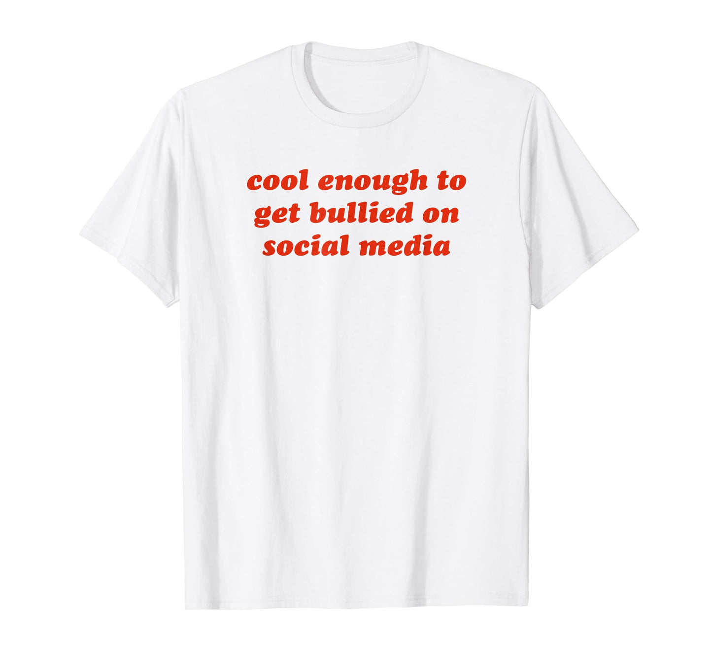 Enough To Get Bullied Social Media T-Shirt - Novelty Apparel for Adults - T-Shirt, Sweatshirt, Hoodie
