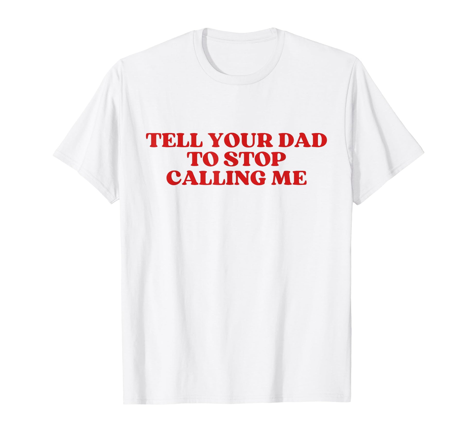 Tell Your Dad To Stop Calling Me Y2K T-Shirt - Streetwear Style Men Women - T-Shirt, Sweatshirt, Hoodie
