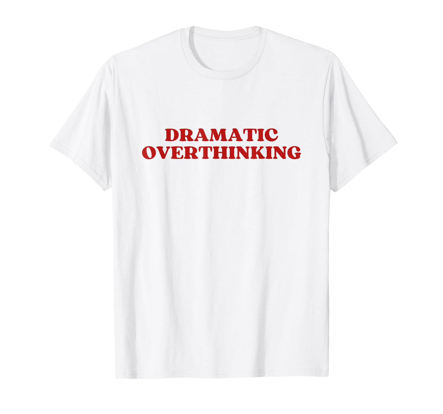 Dramatic Overthinking Y2K Aesthetic T-Shirt - Unique Graphic Men Women - T-Shirt, Sweatshirt, Hoodie