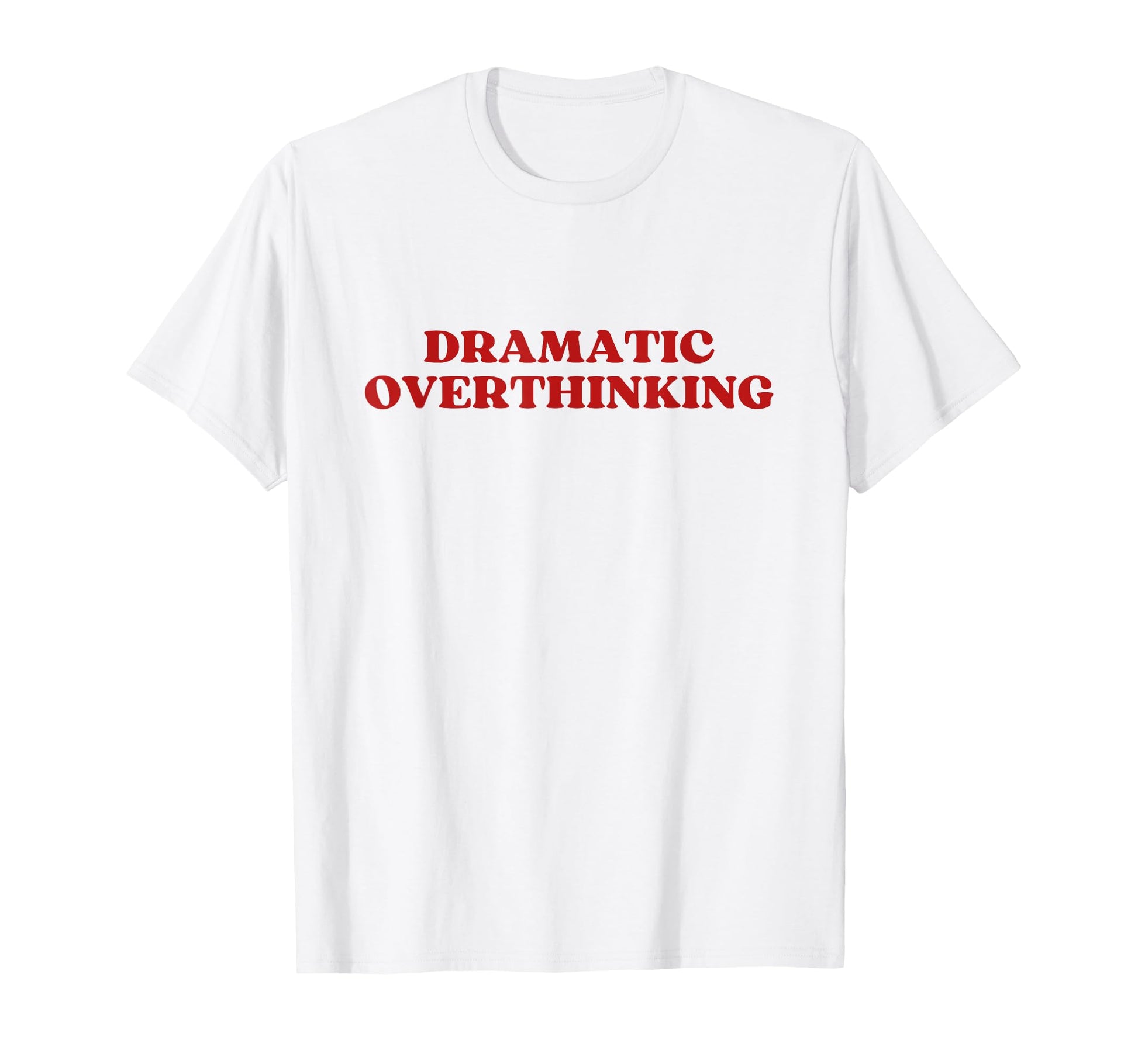 Dramatic Overthinking Y2K Aesthetic T-Shirt - Unique Graphic Men Women - T-Shirt, Sweatshirt, Hoodie