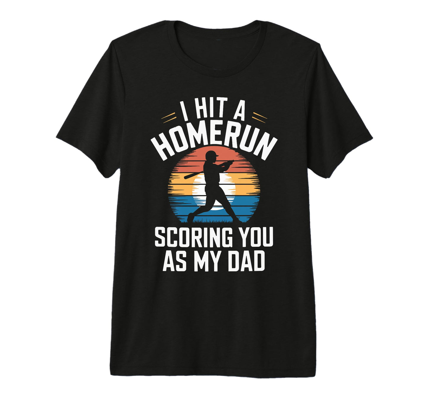 I Hit Homerun Scoring You Dad Baseball T-Shirt - Custom Art Print Unisex - T-Shirt, Sweatshirt, Hoodie