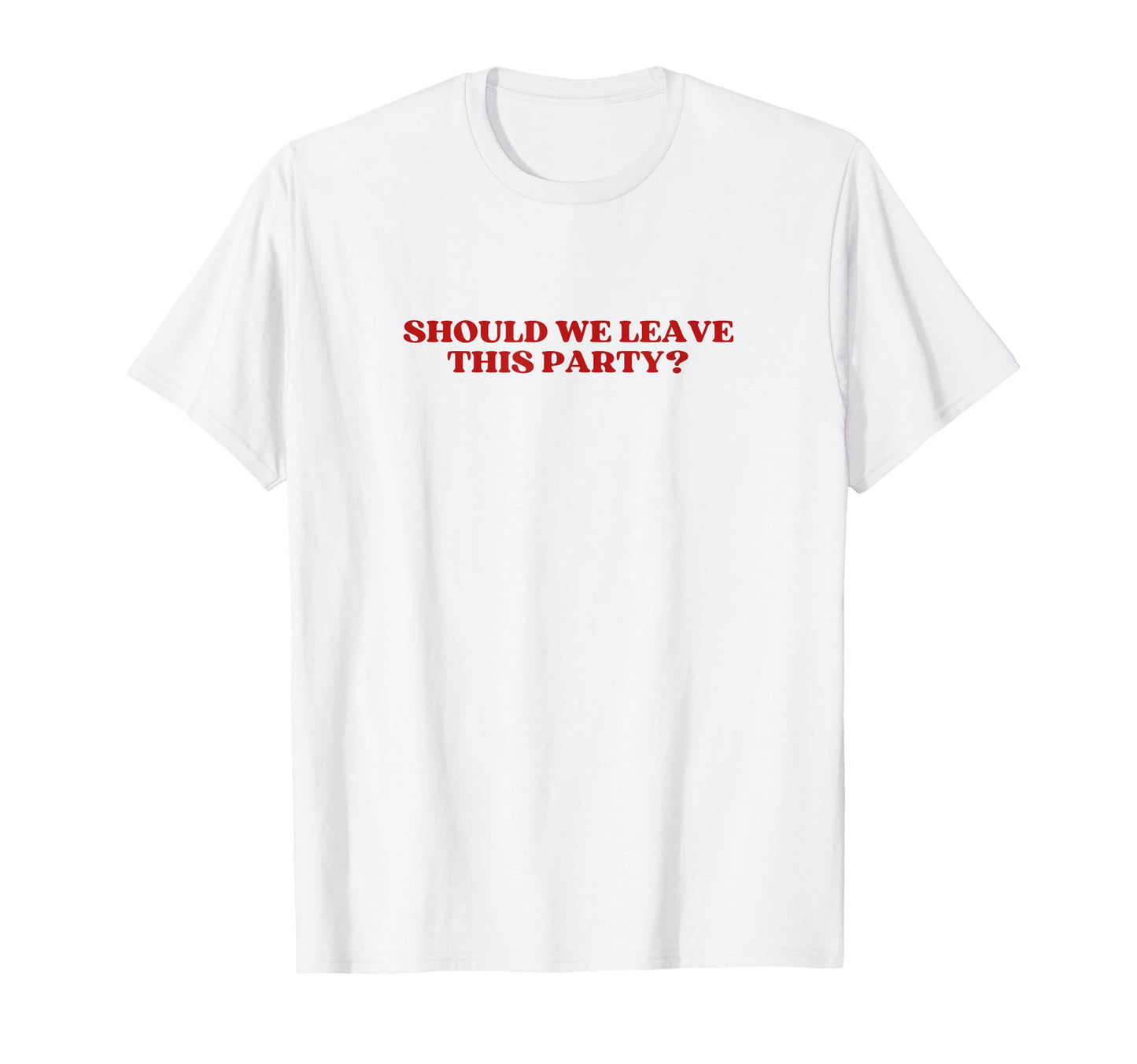 Should We Leave This Party Y2K Aesthetic T-Shirt - Unique Graphic Men Women - T-Shirt, Sweatshirt, Hoodie