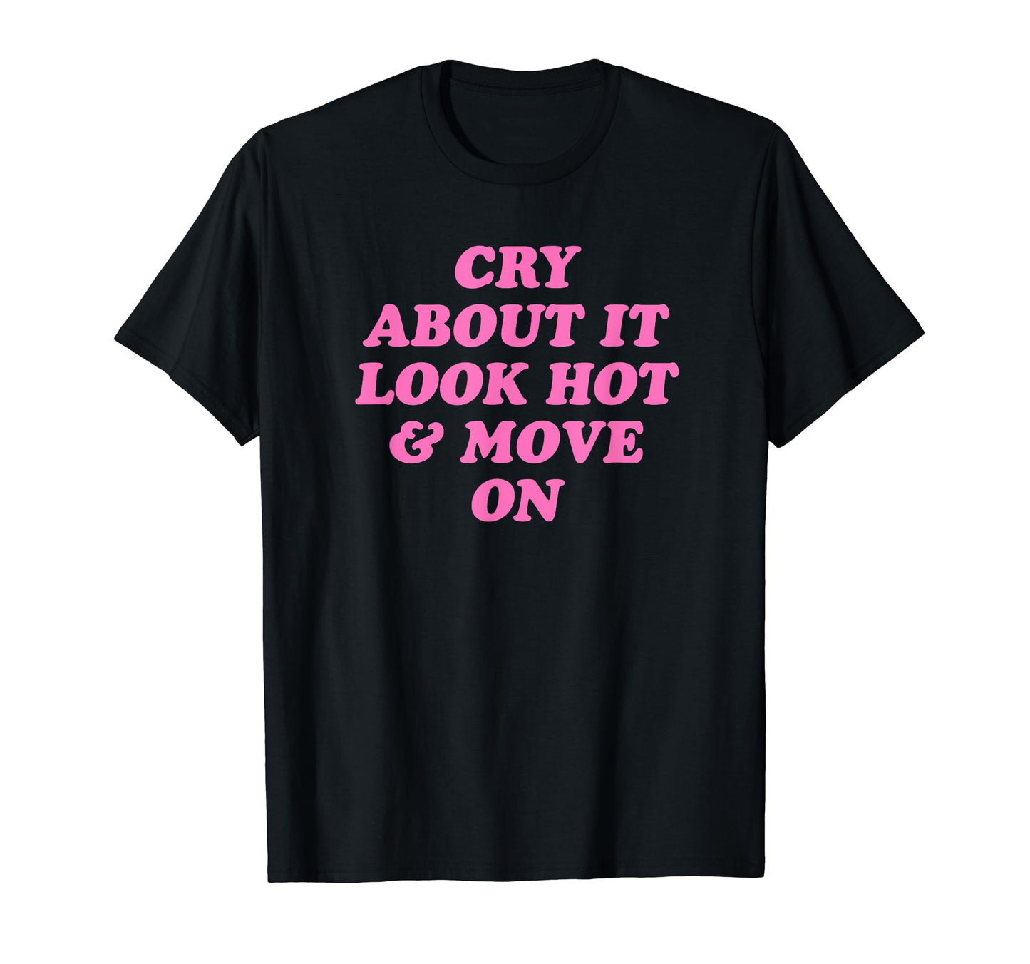 Cry About It Hot Move Funny Y2K T-Shirt - Unique Graphic for Adults - T-Shirt, Sweatshirt, Hoodie