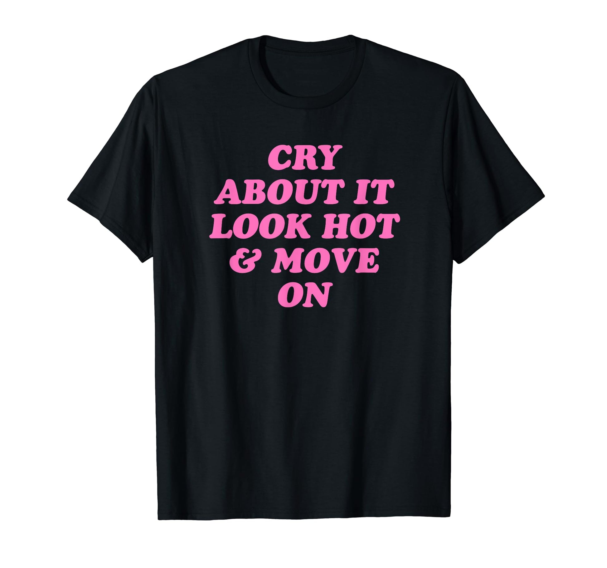 Cry About It Hot Move Funny Y2K T-Shirt - Unique Graphic for Adults - T-Shirt, Sweatshirt, Hoodie