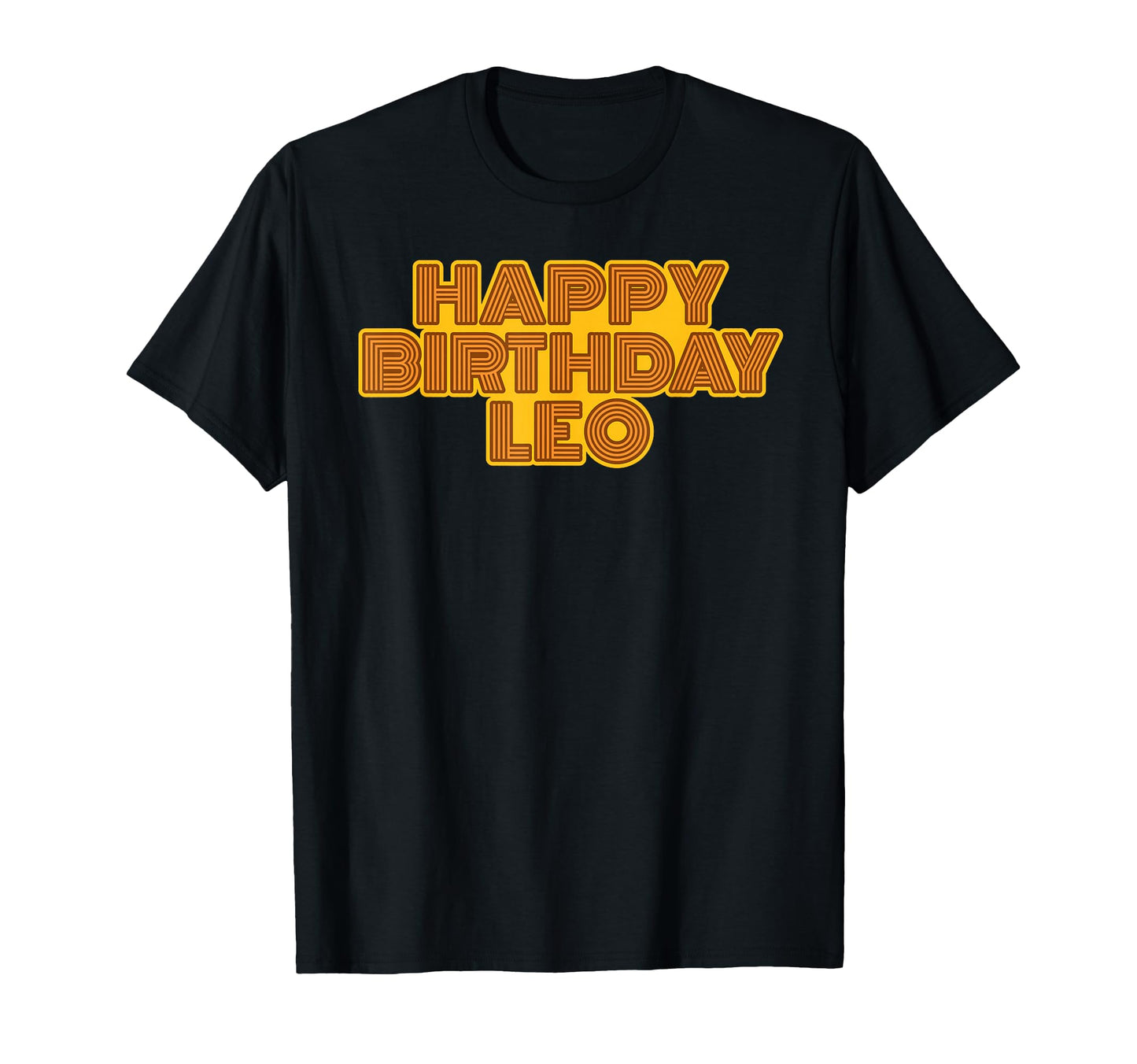 Happy Birthday Leo Personalized Name T-Shirt - Casual Everyday Wear Unisex - T-Shirt, Sweatshirt, Hoodie
