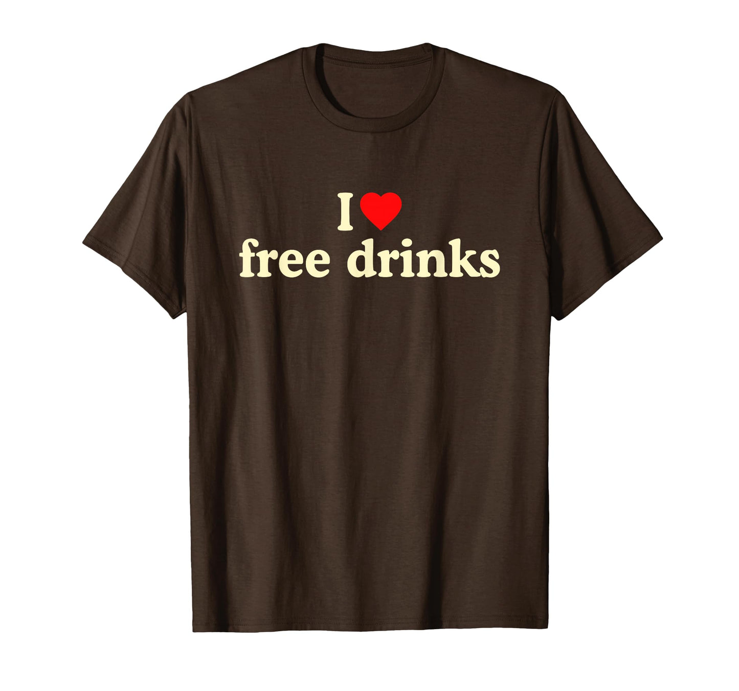 I Love Free Drinks I Heart Free Drinks T-Shirt - Trendy Graphic Men Women - T-Shirt, Sweatshirt, Hoodie