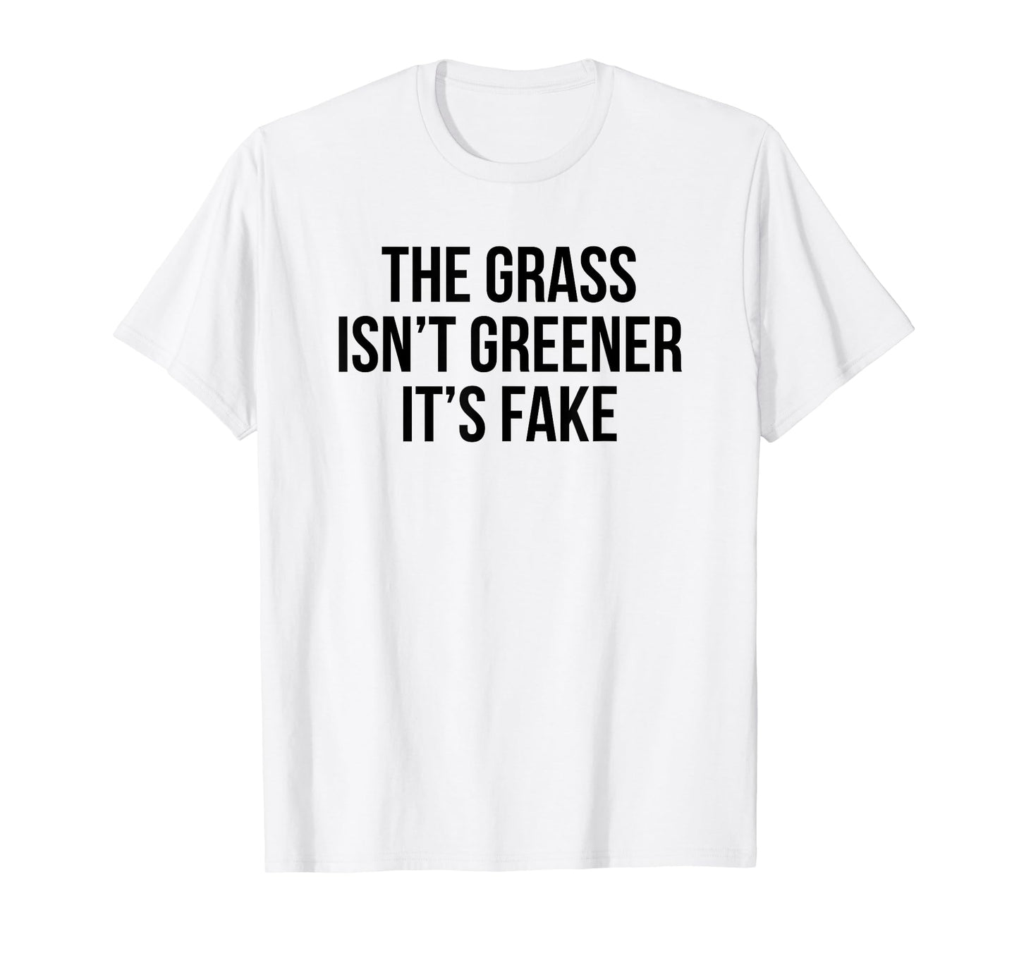 Grass Isnt Greener Its Fake Y2K T-Shirt - Fun Novelty Design Men Women - T-Shirt, Sweatshirt, Hoodie