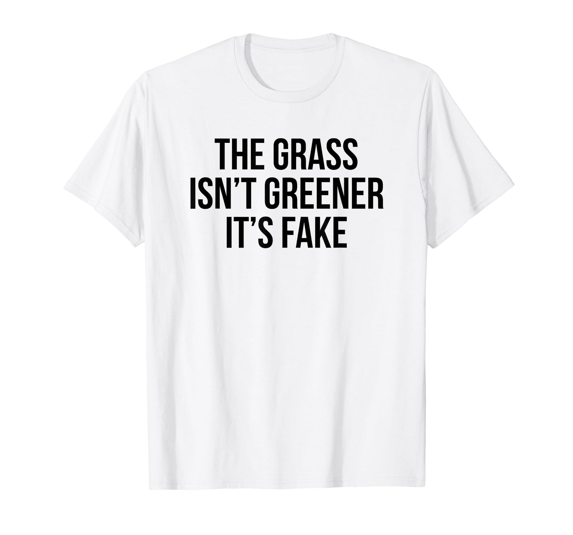 Grass Isnt Greener Its Fake Y2K T-Shirt - Fun Novelty Design Men Women - T-Shirt, Sweatshirt, Hoodie