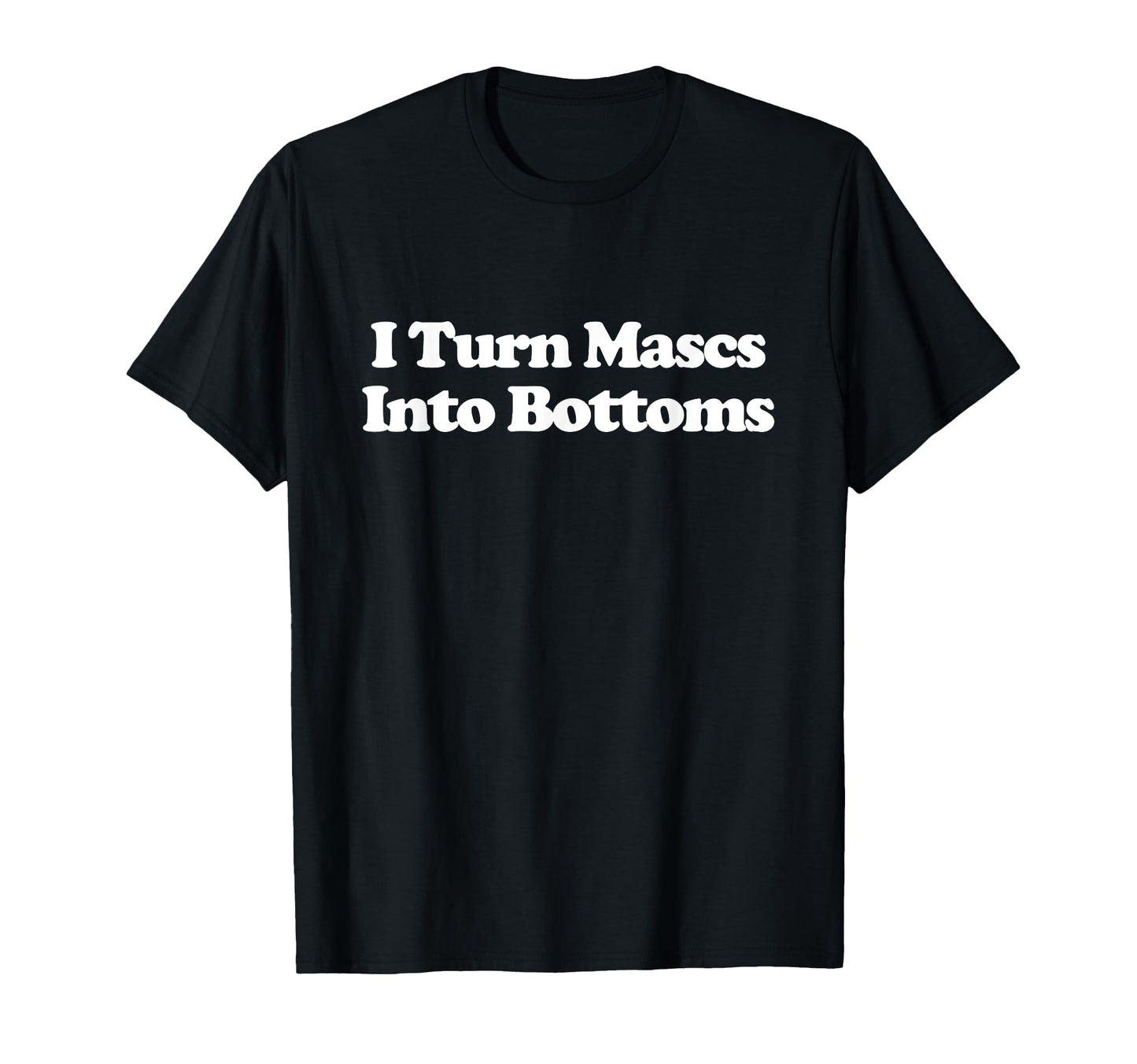 I Turn Mascs Into Bottoms Y2K T-Shirt - Trendy Graphic for Adults - T-Shirt, Sweatshirt, Hoodie