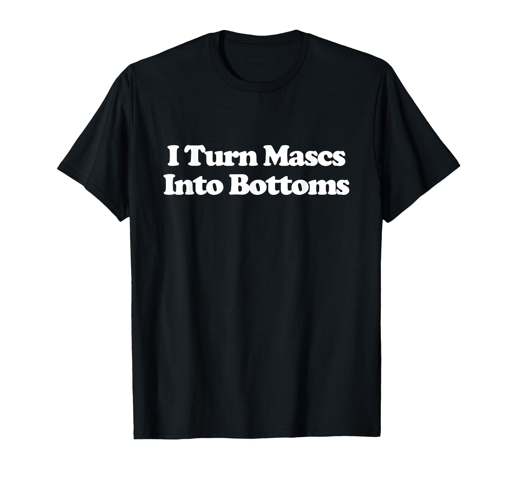 I Turn Mascs Into Bottoms Y2K T-Shirt - Trendy Graphic for Adults - T-Shirt, Sweatshirt, Hoodie