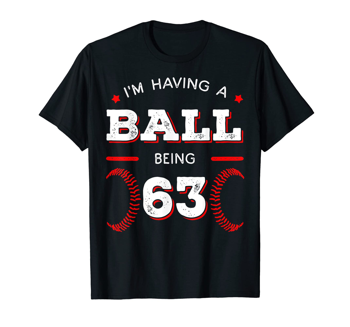 Im Having Ball Being 63 Baseball T-Shirt - Casual Everyday Wear Men Women - T-Shirt, Sweatshirt, Hoodie