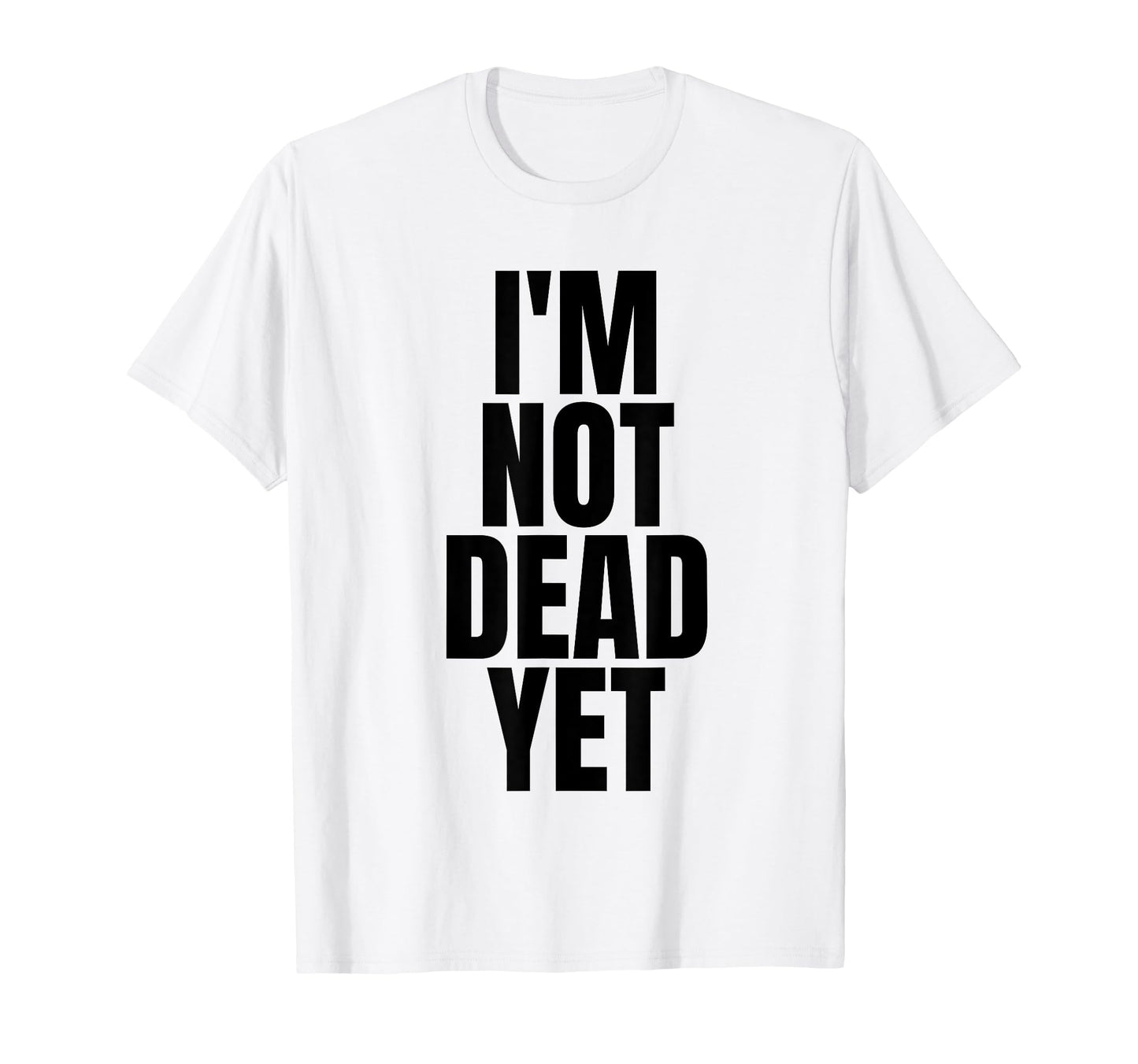 Im Not Dead Yet White Y2K Aesthetic T-Shirt - Novelty Apparel for Adults - T-Shirt, Sweatshirt, Hoodie