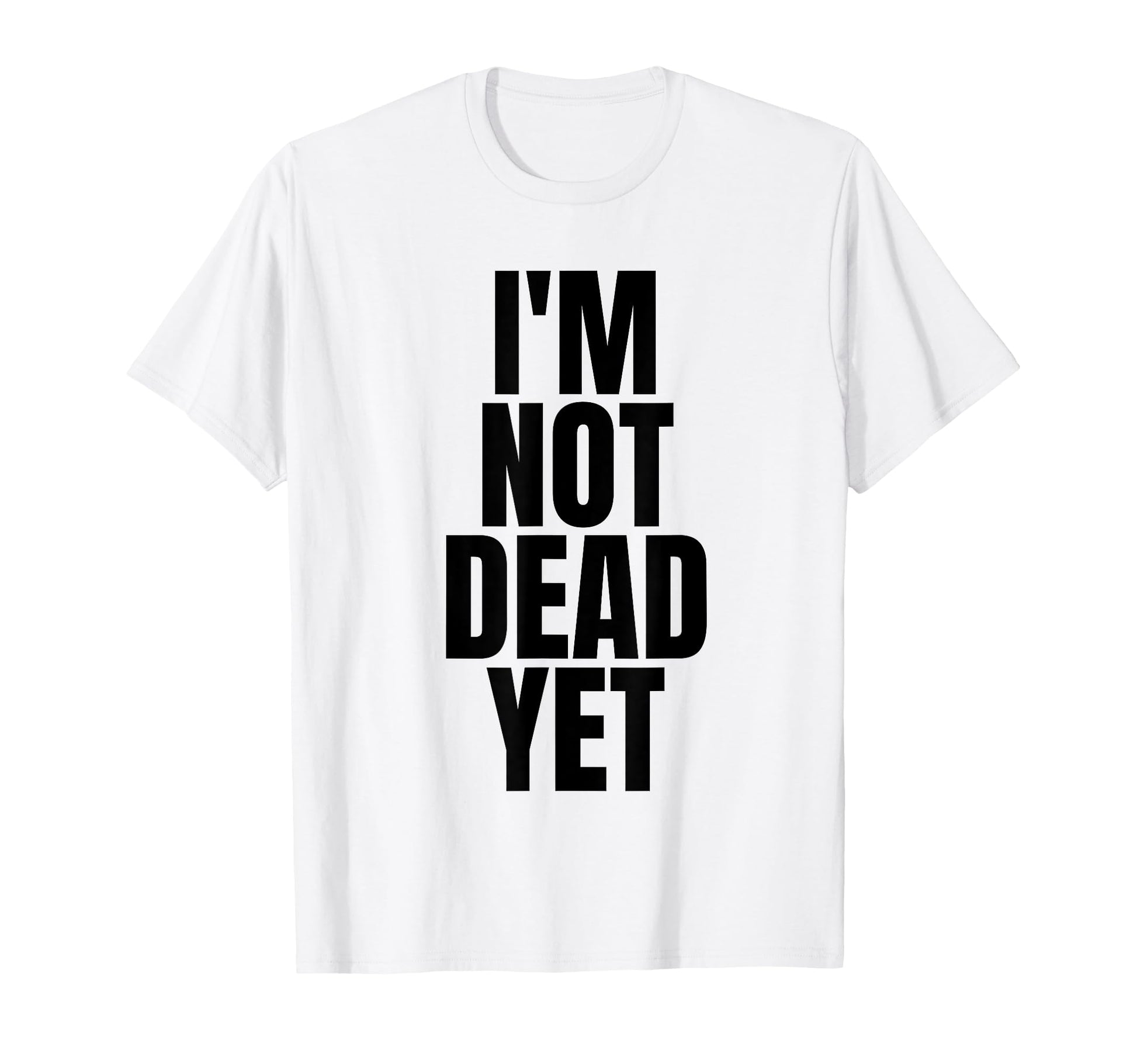 Im Not Dead Yet White Y2K Aesthetic T-Shirt - Novelty Apparel for Adults - T-Shirt, Sweatshirt, Hoodie