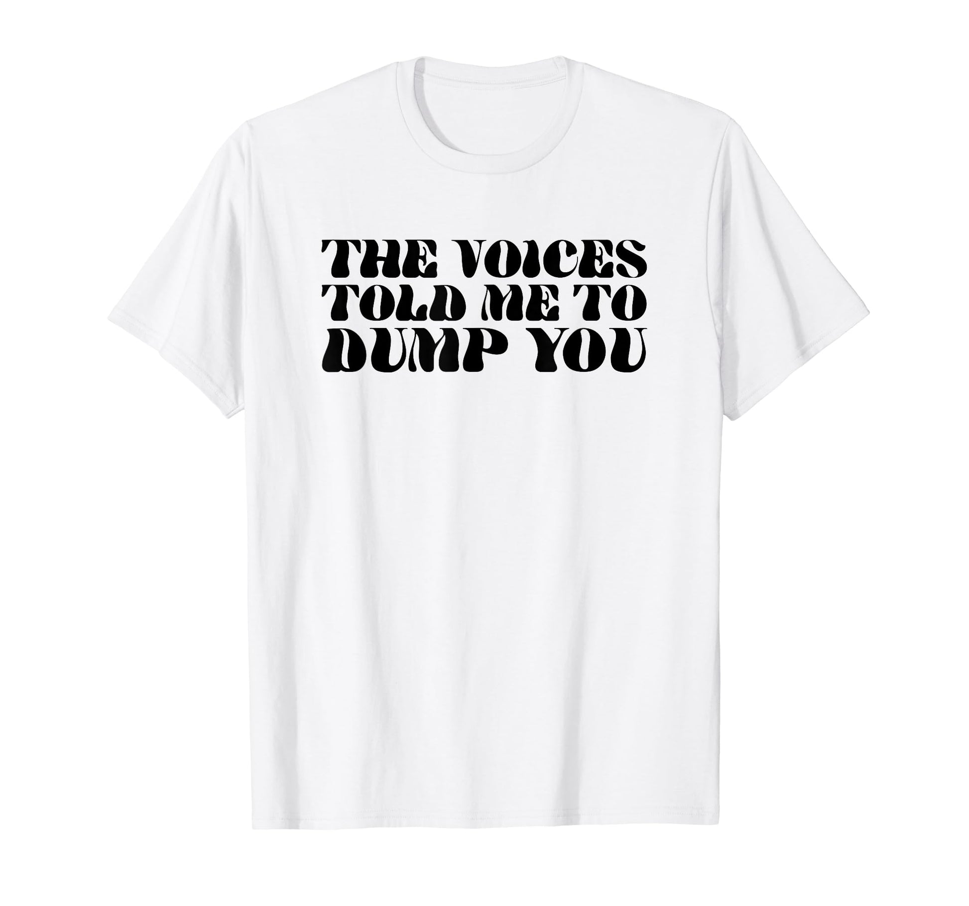 Voices Told Me To Dump You Y2K Aesthetic T-Shirt - Custom Art Print Unisex - T-Shirt, Sweatshirt, Hoodie