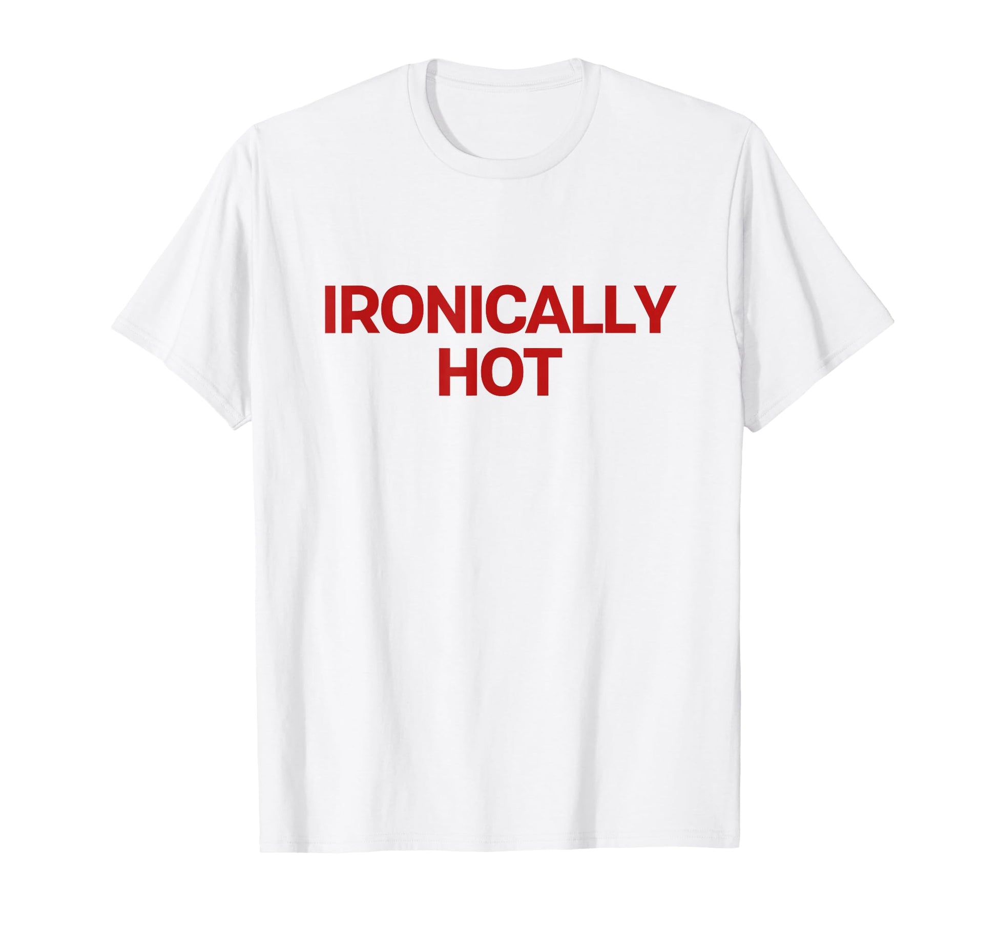 Ironically Hot Y2K Aesthetic Trendy T-Shirt - Streetwear Style Unisex - T-Shirt, Sweatshirt, Hoodie