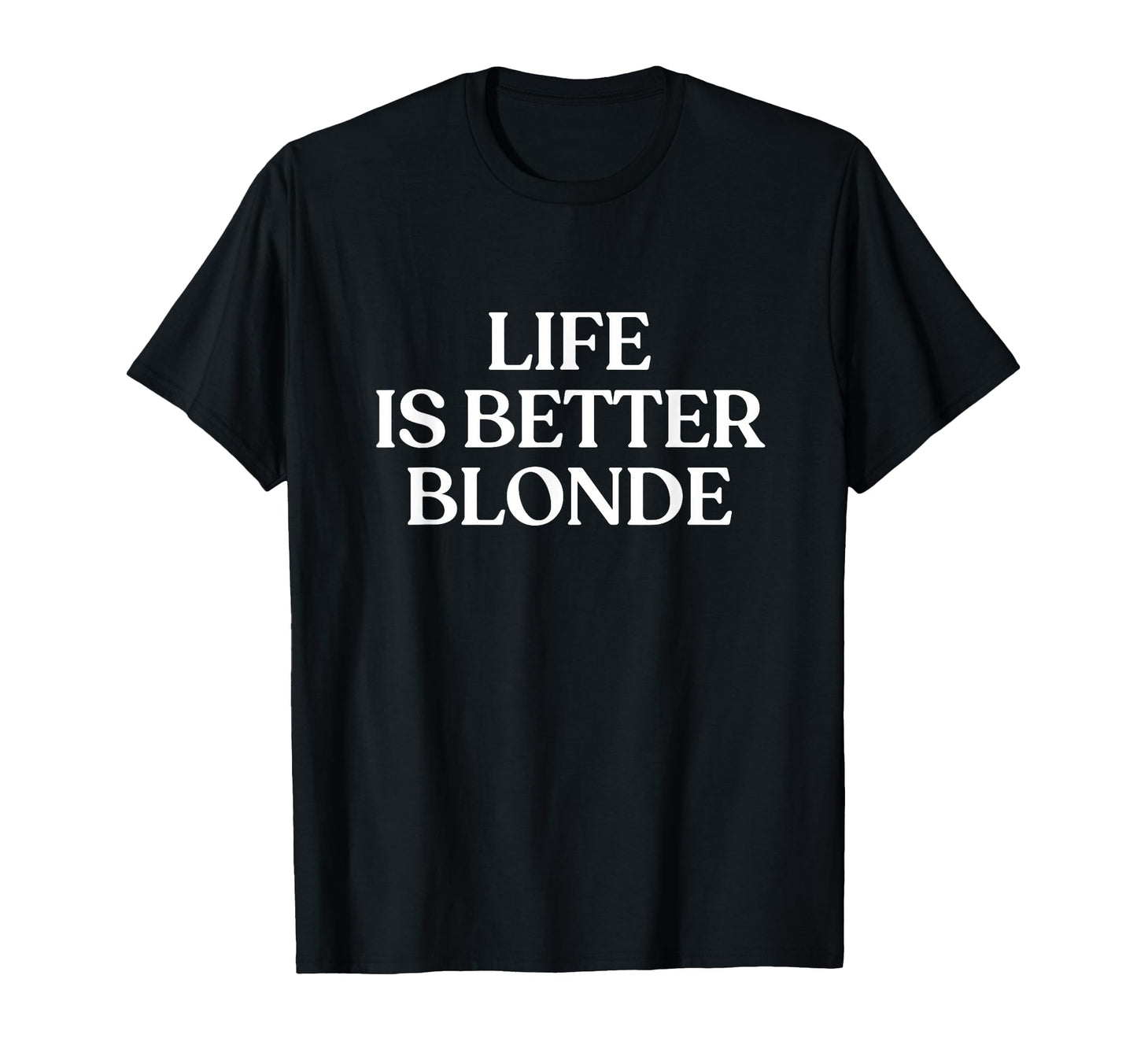 Life Is Better Blonde Y2K Aesthetic T-Shirt - Minimalist Print for Adults - T-Shirt, Sweatshirt, Hoodie